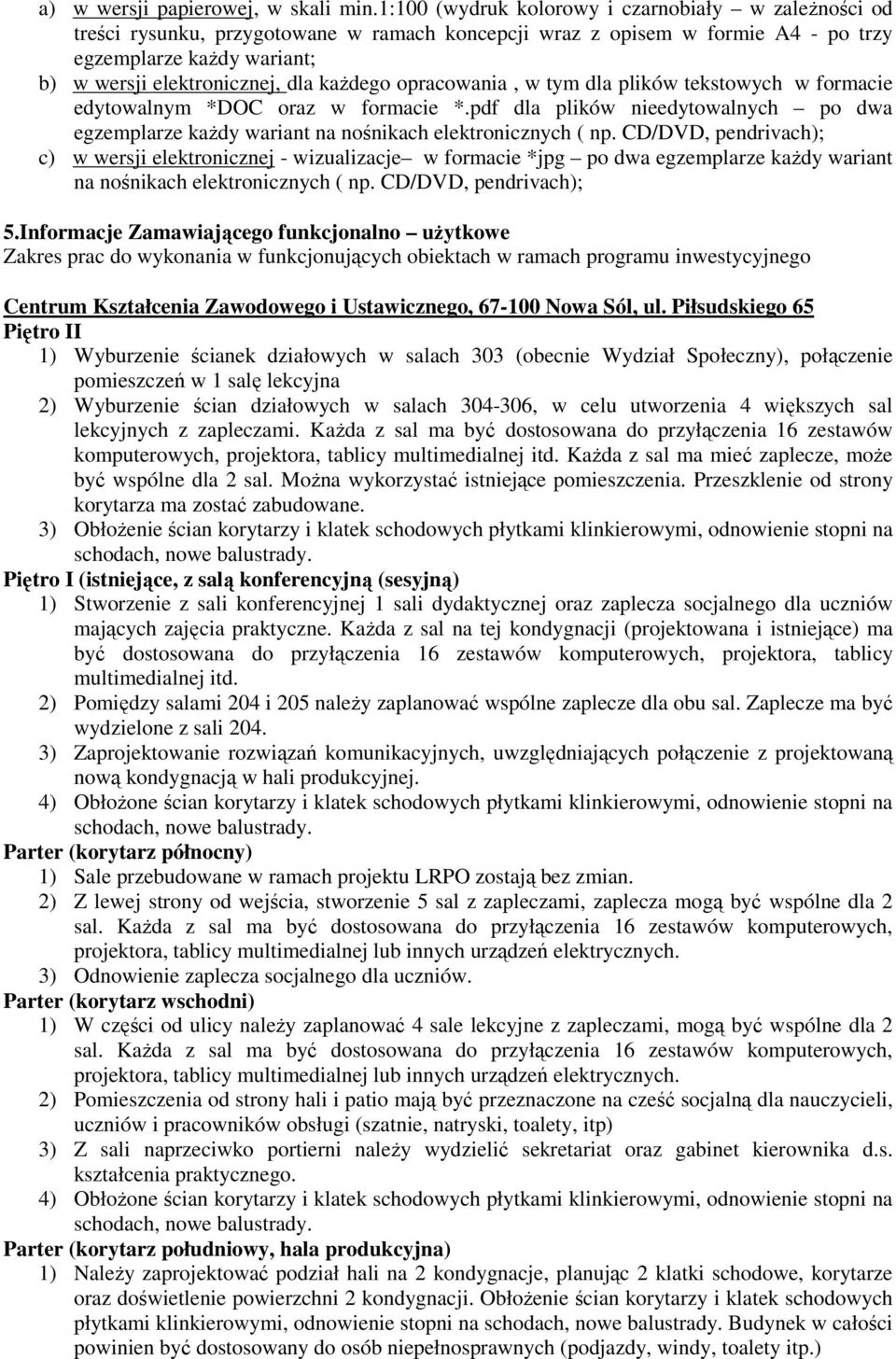 każdego opracowania, w tym dla plików tekstowych w formacie edytowalnym *DOC oraz w formacie *.pdf dla plików nieedytowalnych po dwa egzemplarze każdy wariant na nośnikach elektronicznych ( np.