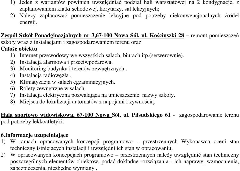 Kościuszki 28 remont pomieszczeń szkoły wraz z instalacjami i zagospodarowaniem terenu oraz Całość obiektu 1) Internet przewodowy we wszystkich salach, biurach itp.(serwerownie).