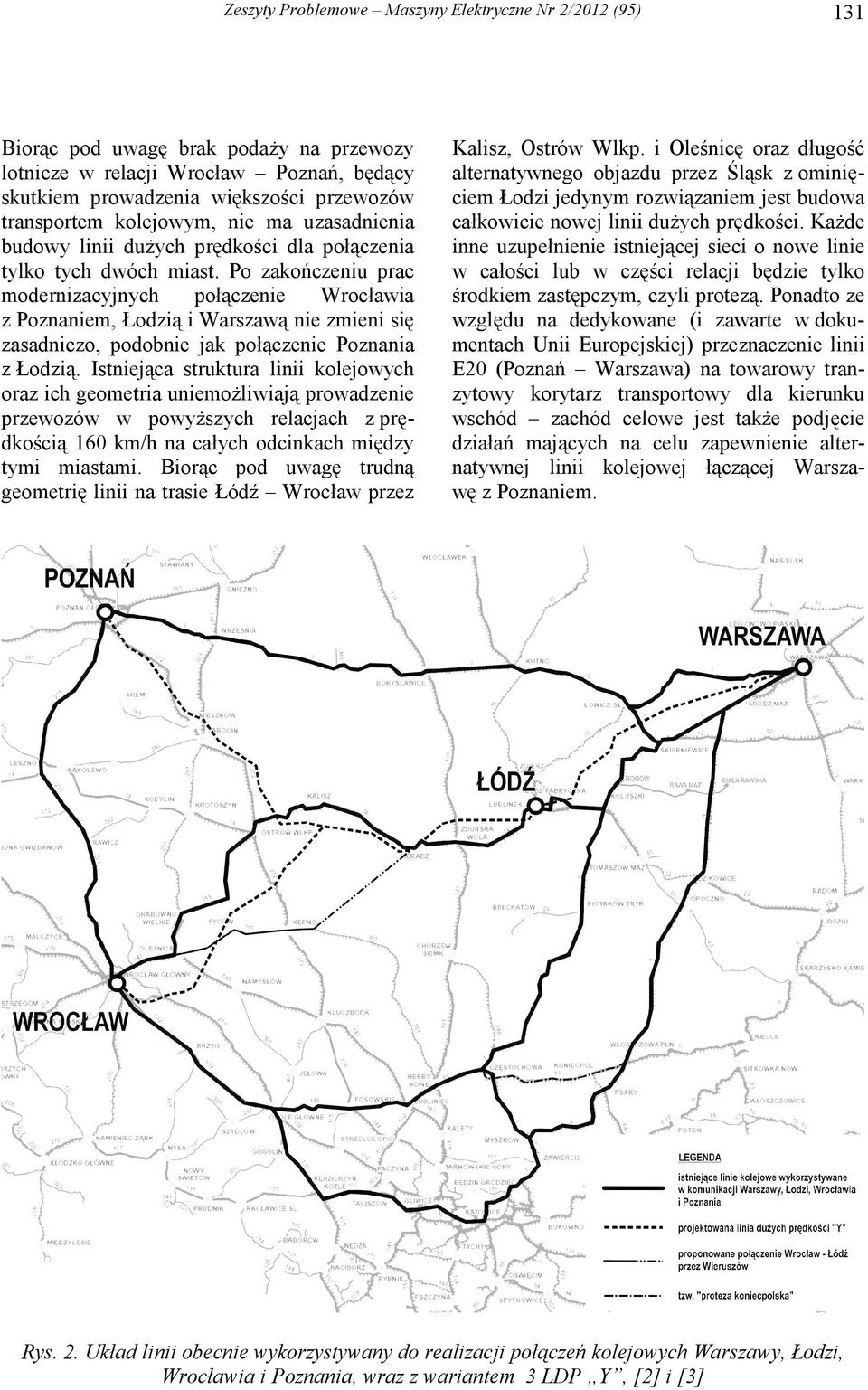 Po zakończeniu prac modernizacyjnych połączenie Wrocławia z Poznaniem, Łodzią i Warszawą nie zmieni się zasadniczo, podobnie jak połączenie Poznania z Łodzią.