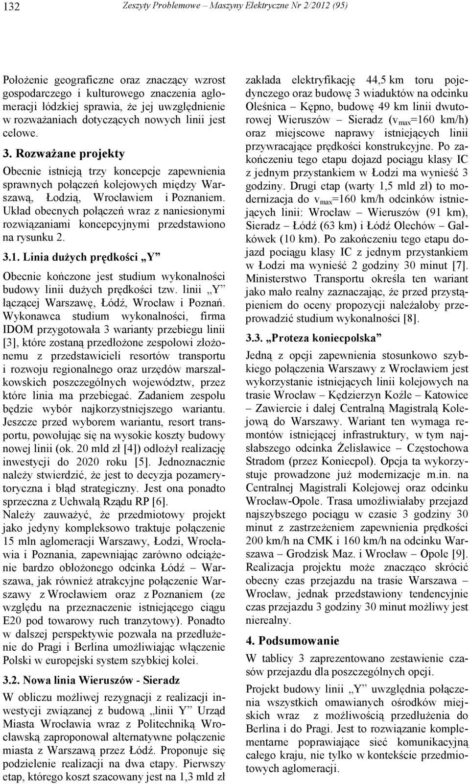 Układ obecnych połączeń wraz z naniesionymi rozwiązaniami koncepcyjnymi przedstawiono na rysunku 2. 3.1.