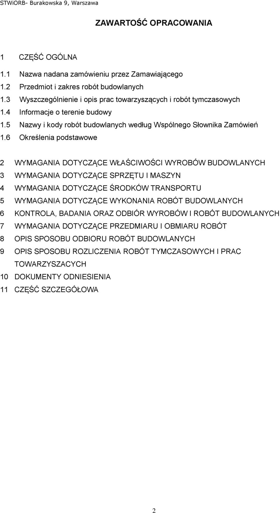 6 Określenia podstawowe 2 WYMAGANIA DOTYCZĄCE WŁAŚCIWOŚCI WYROBÓW BUDOWLANYCH 3 WYMAGANIA DOTYCZĄCE SPRZĘTU I MASZYN 4 WYMAGANIA DOTYCZĄCE ŚRODKÓW TRANSPORTU 5 WYMAGANIA DOTYCZĄCE WYKONANIA