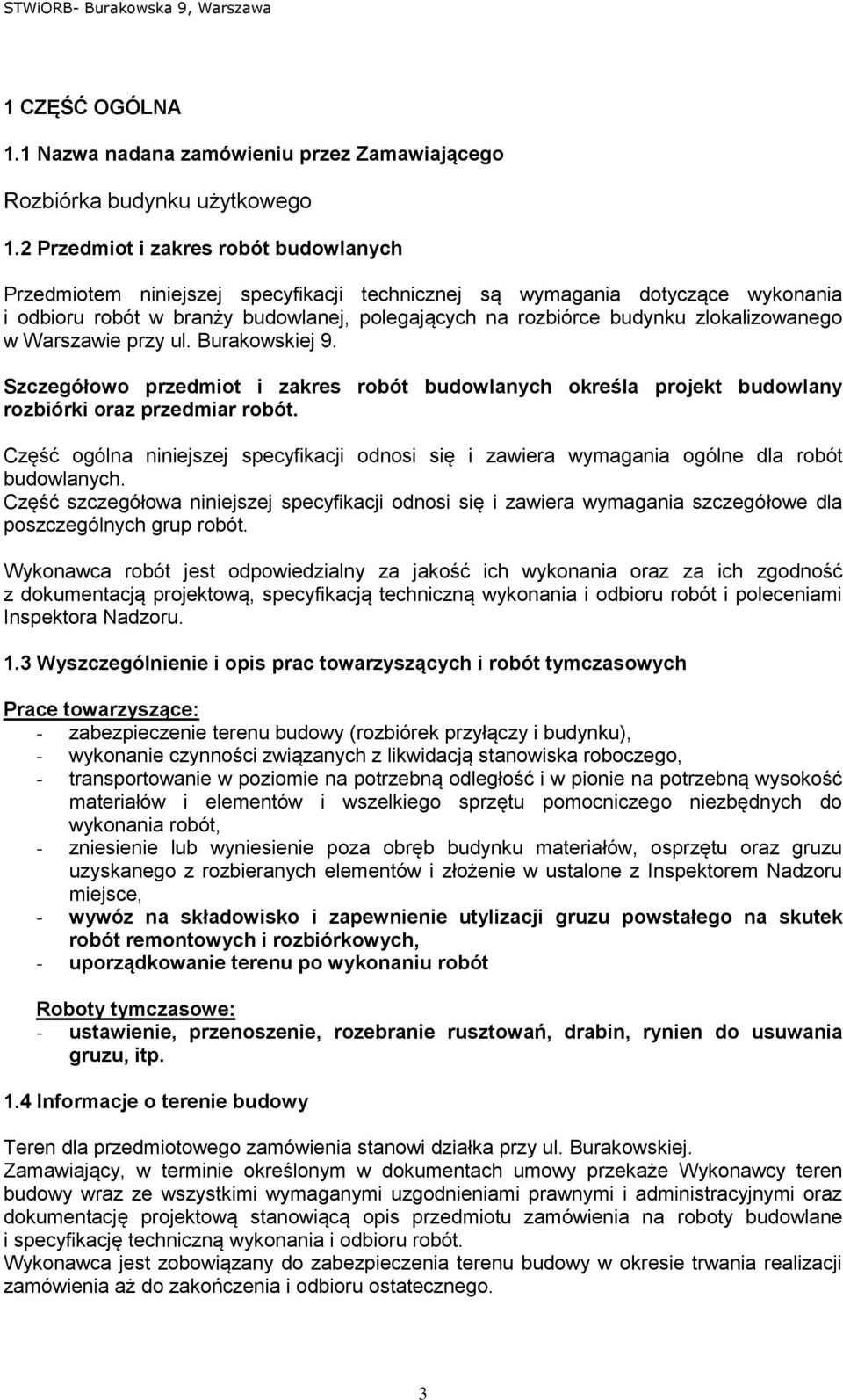 zlokalizowanego w Warszawie przy ul. Burakowskiej 9. Szczegółowo przedmiot i zakres robót budowlanych określa projekt budowlany rozbiórki oraz przedmiar robót.