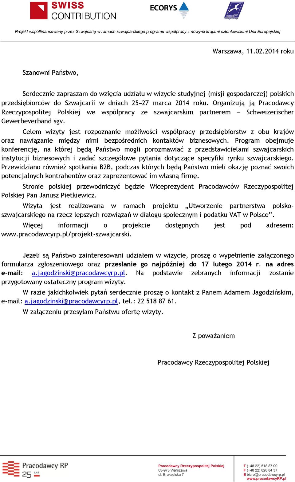 Celem wizyty jest rozpoznanie możliwości współpracy przedsiębiorstw z obu krajów oraz nawiązanie między nimi bezpośrednich kontaktów biznesowych.
