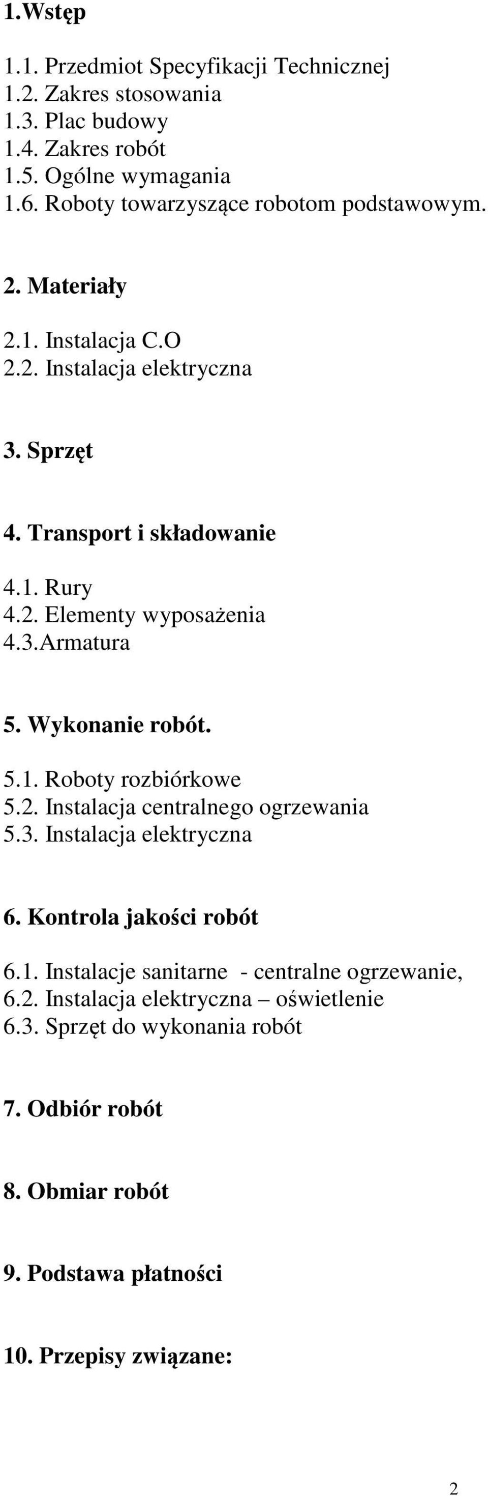 3.Armatura 5. Wykonanie robót. 5.1. Roboty rozbiórkowe 5.2. Instalacja centralnego ogrzewania 5.3. Instalacja elektryczna 6. Kontrola jakości robót 6.1. Instalacje sanitarne - centralne ogrzewanie, 6.