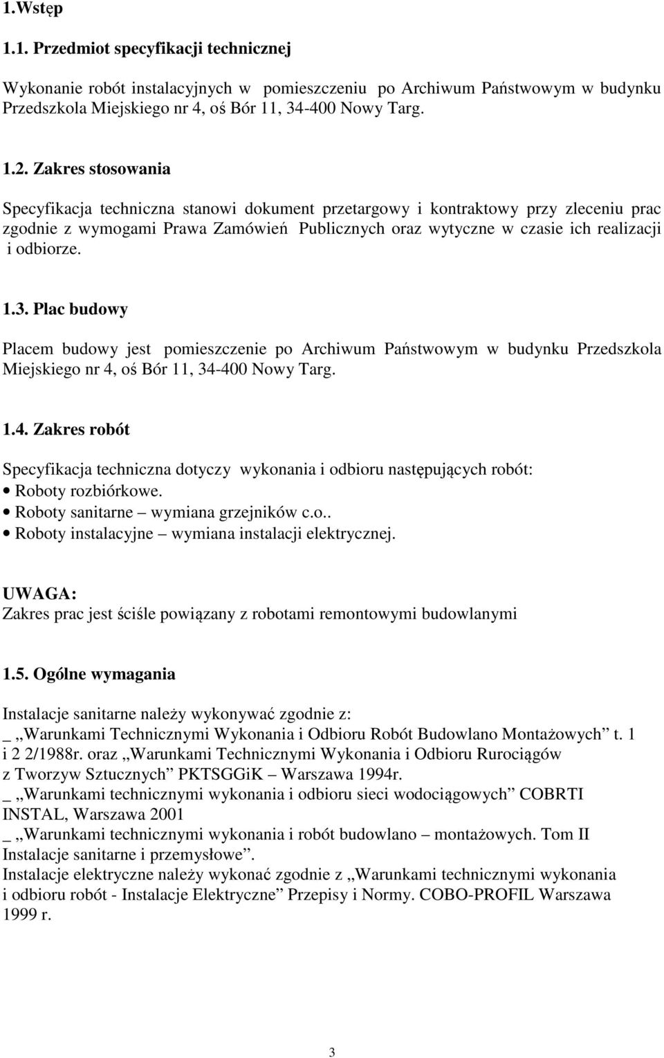 1.3. Plac budowy Placem budowy jest pomieszczenie po Archiwum Państwowym w budynku Przedszkola Miejskiego nr 4,