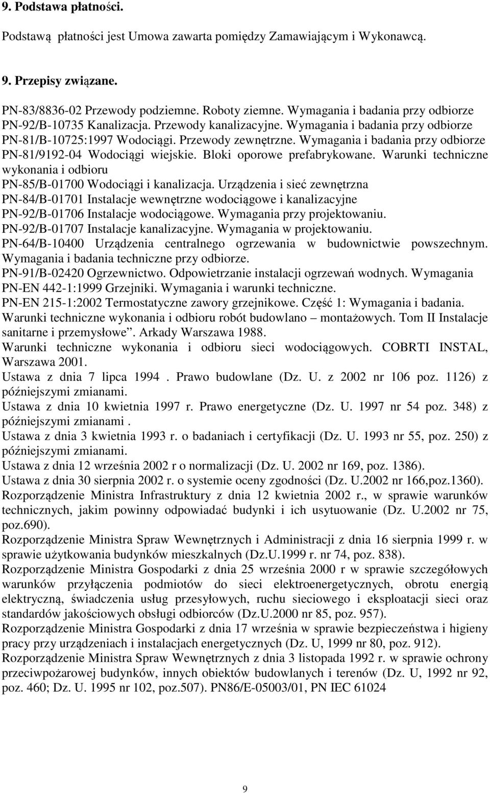 Wymagania i badania przy odbiorze PN-81/9192-04 Wodociągi wiejskie. Bloki oporowe prefabrykowane. Warunki techniczne wykonania i odbioru PN-85/B-01700 Wodociągi i kanalizacja.