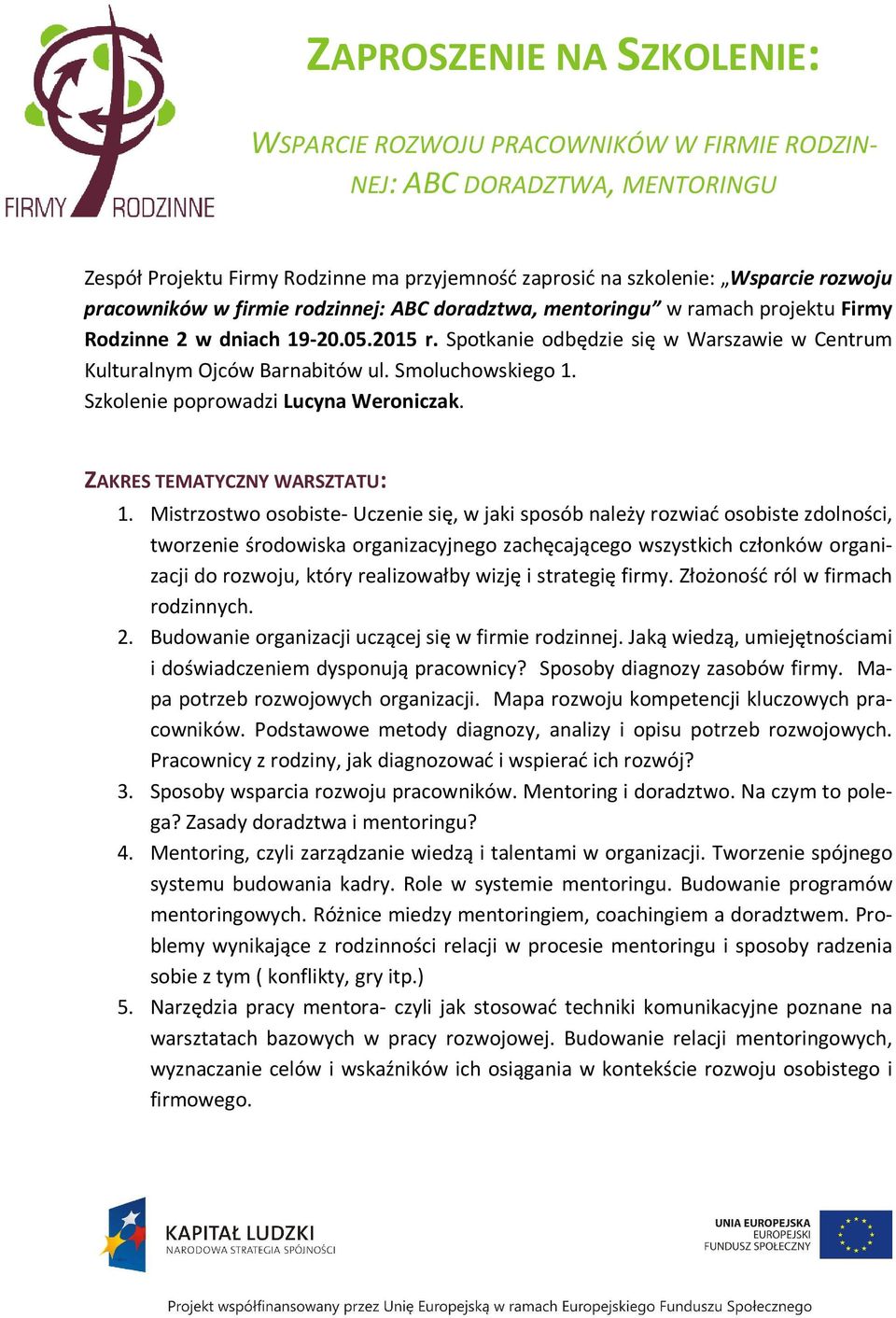 Smoluchowskiego 1. Szkolenie poprowadzi Lucyna Weroniczak. ZAKRES TEMATYCZNY WARSZTATU: 1.