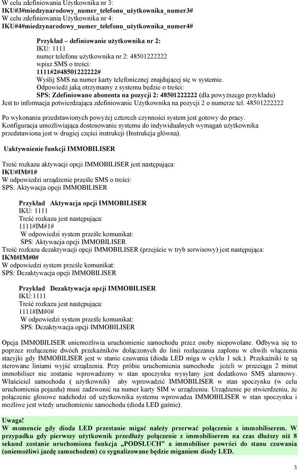 Odpowiedź jaką otrzymamy z systemu będzie o treści: SPS: Zdefiniowano abonenta na pozycji 2: 48501222222 (dla powyŝszego przykładu) Jest to informacja potwierdzająca zdefiniowanie UŜytkownika na