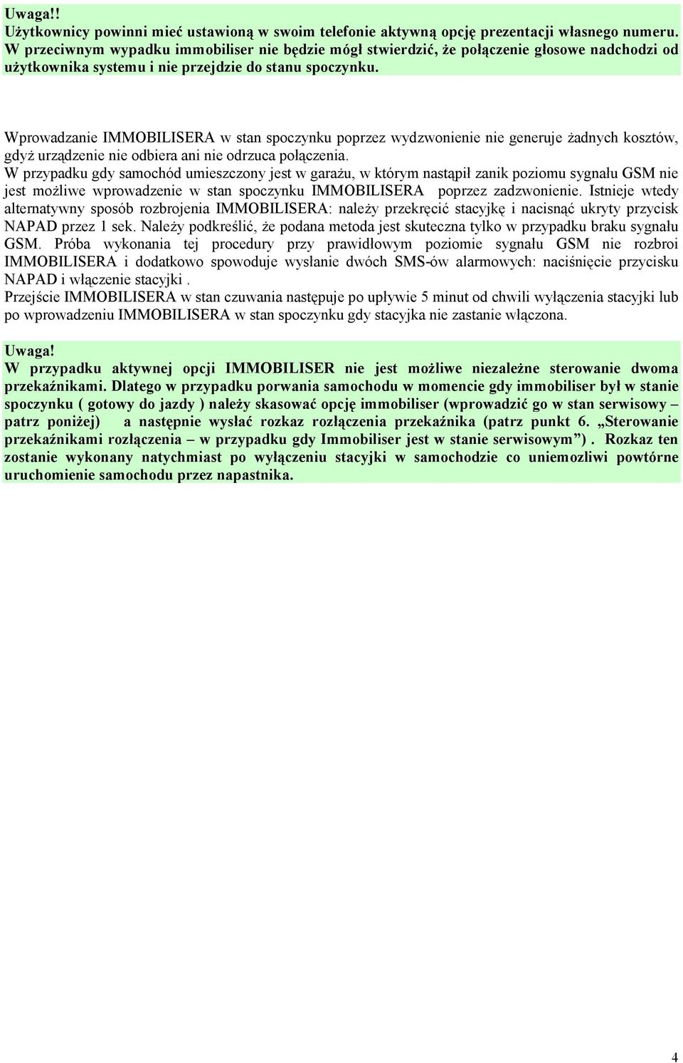Wprowadzanie IMMOBILISERA w stan spoczynku poprzez wydzwonienie nie generuje Ŝadnych kosztów, gdyŝ urządzenie nie odbiera ani nie odrzuca połączenia.