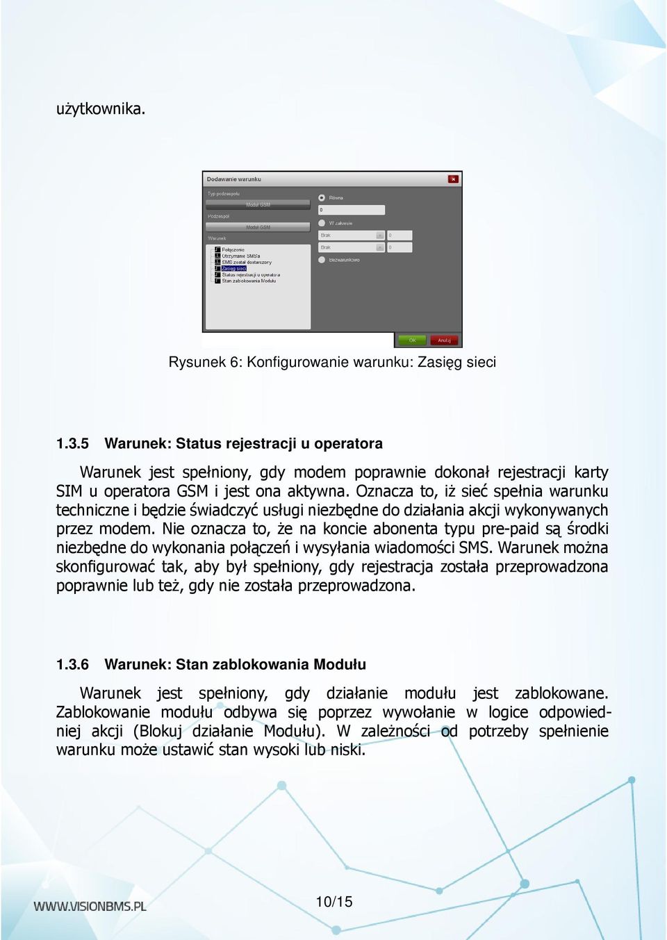 Oznacza to, iż sieć spełnia warunku techniczne i będzie świadczyć usługi niezbędne do działania akcji wykonywanych przez modem.