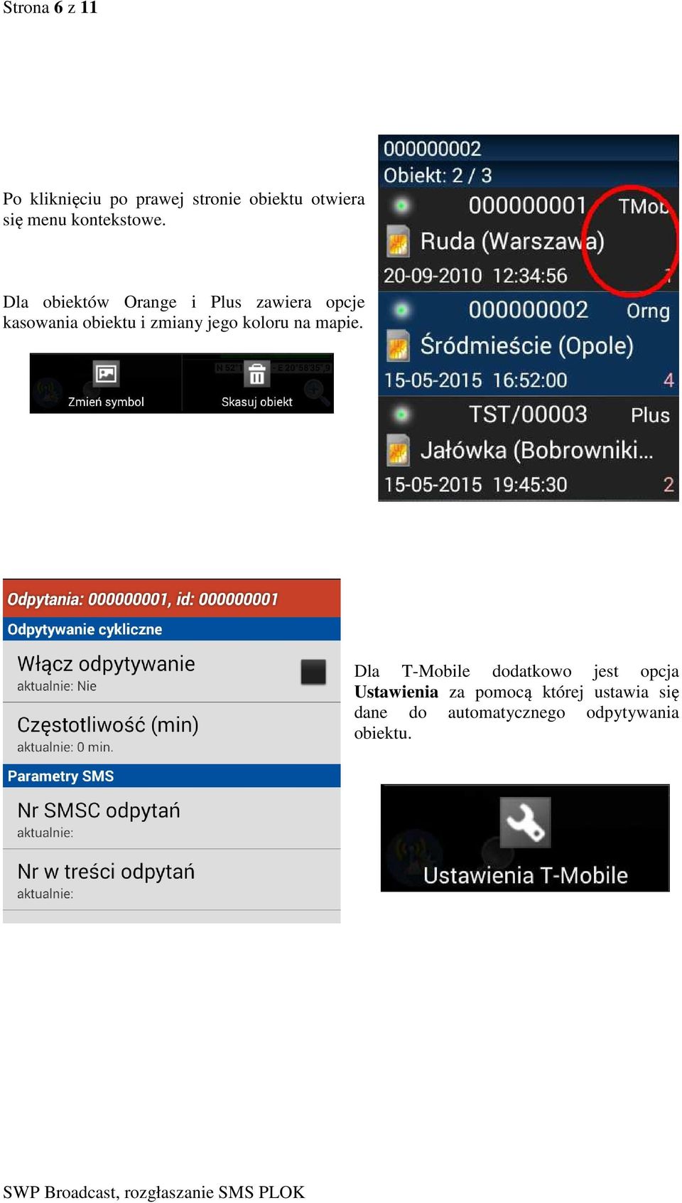 Dla obiektów Orange i Plus zawiera opcje kasowania obiektu i zmiany jego