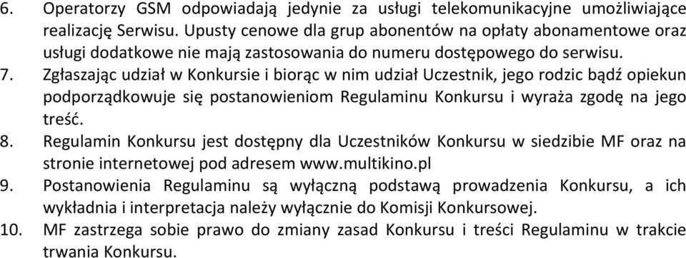 Zgłaszając udział w Konkursie i biorąc w nim udział Uczestnik, jego rodzic bądź opiekun podporządkowuje się postanowieniom Regulaminu Konkursu i wyraża zgodę na jego treść. 8.