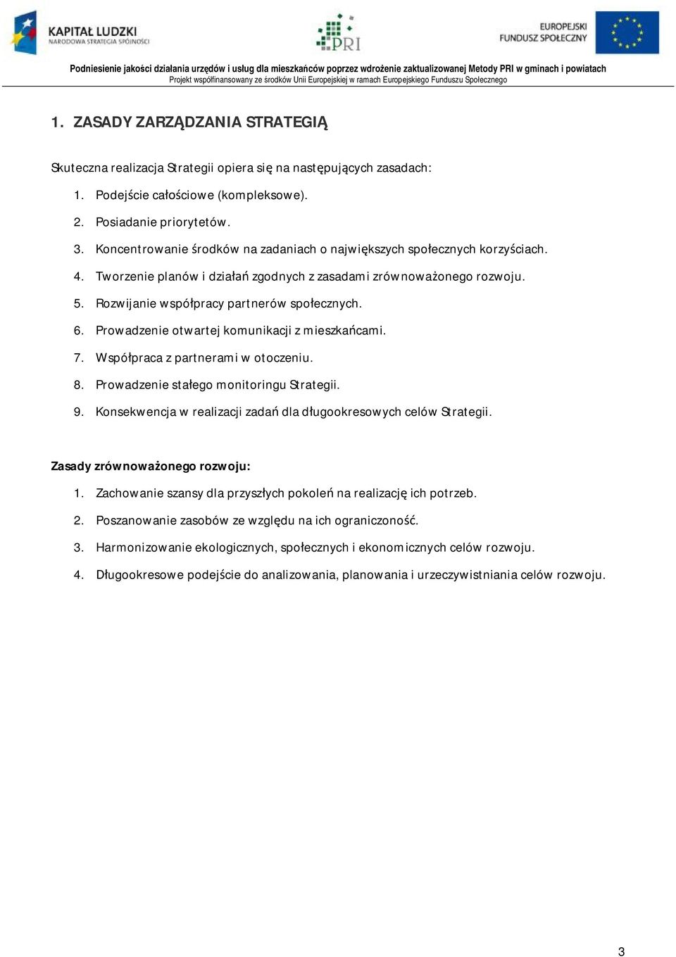 Prowadzenie otwartej komunikacji z mieszkańcami. 7. Współpraca z partnerami w otoczeniu. 8. Prowadzenie stałego monitoringu Strategii. 9.