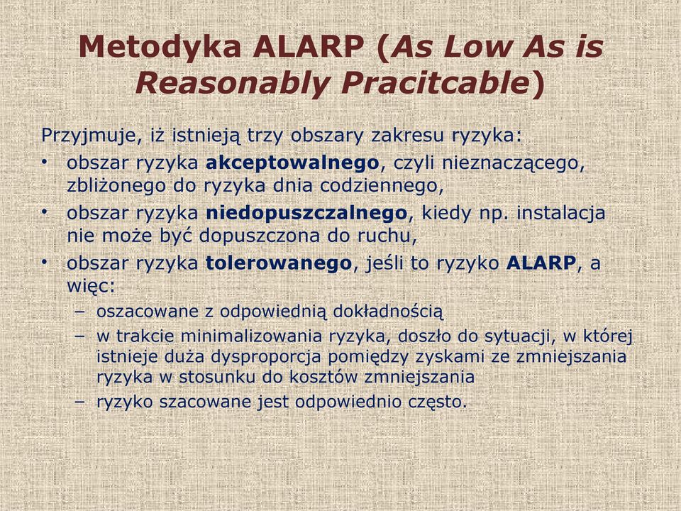 instalacja nie może być dopuszczona do ruchu, obszar ryzyka tolerowanego, jeśli to ryzyko ALARP, a więc: oszacowane z odpowiednią dokładnością w