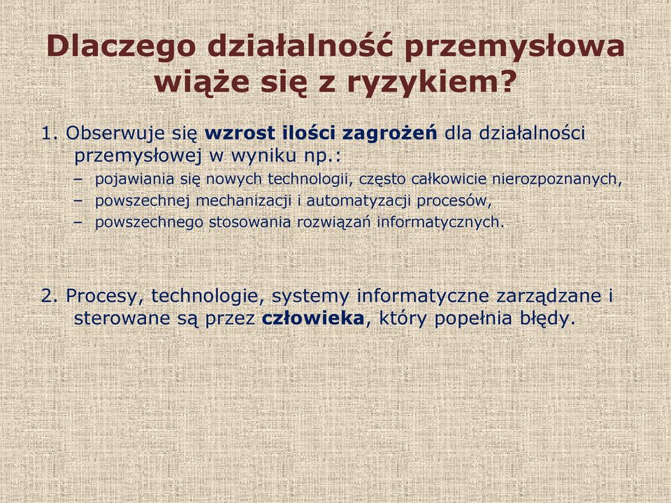 : pojawiania się nowych technologii, często całkowicie nierozpoznanych, powszechnej mechanizacji i