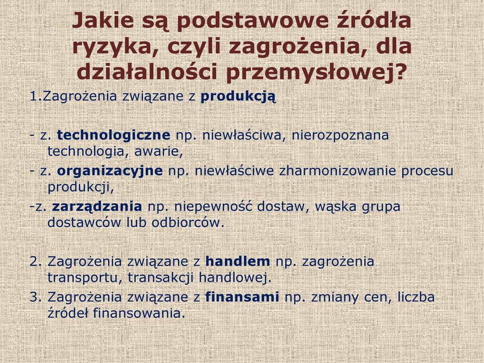 niewłaściwe zharmonizowanie procesu produkcji, -z. zarządzania np. niepewność dostaw, wąska grupa dostawców lub odbiorców.