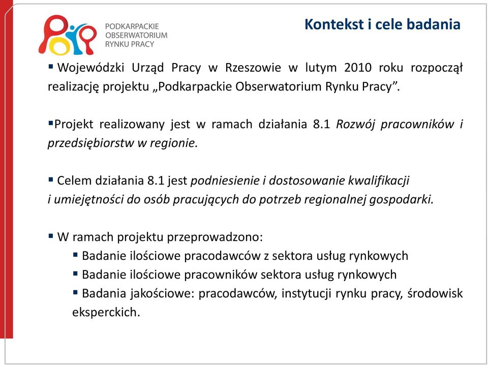 1 jest podniesienie i dostosowanie kwalifikacji i umiejętności do osób pracujących do potrzeb regionalnej gospodarki.