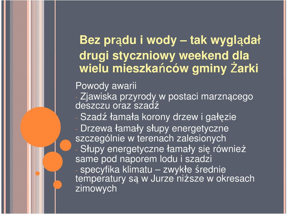łamały słupy energetyczne szczególnie w terenach zalesionych - Słupy energetyczne łamały się równieŝ same