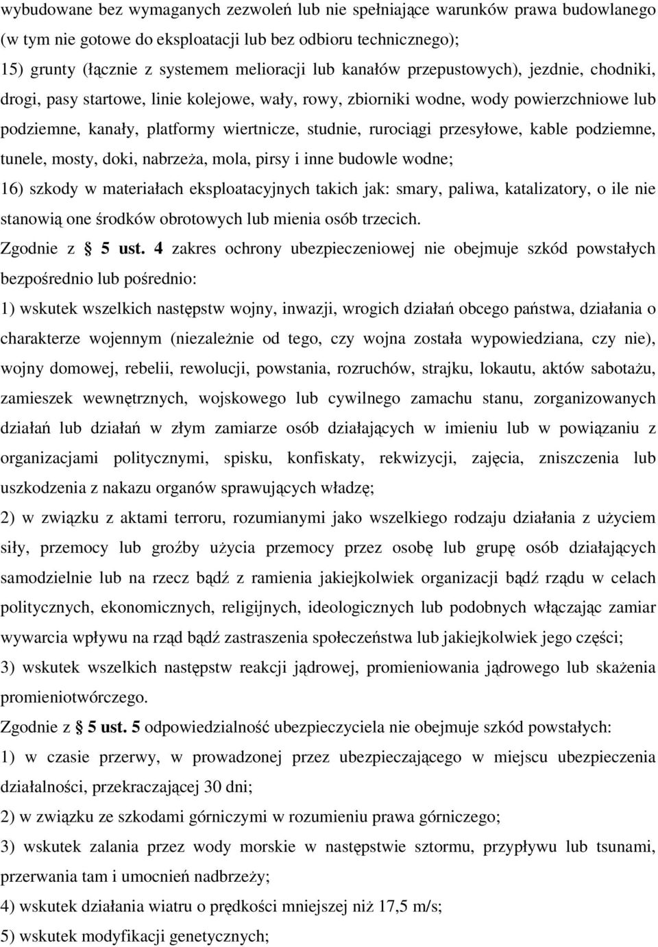 przesyłowe, kable podziemne, tunele, mosty, doki, nabrzeża, mola, pirsy i inne budowle wodne; 16) szkody w materiałach eksploatacyjnych takich jak: smary, paliwa, katalizatory, o ile nie stanowią one