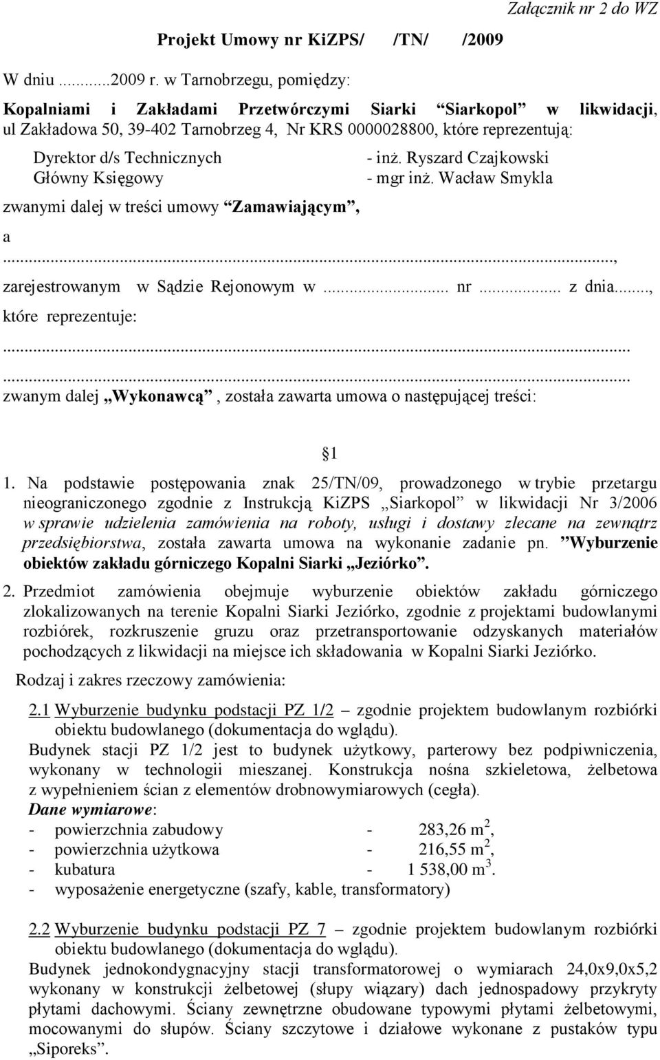 d/s Technicznych Główny Księgowy zwanymi dalej w treści umowy Zamawiającym, - inŝ. Ryszard Czajkowski - mgr inŝ. Wacław Smykla a..., zarejestrowanym w Sądzie Rejonowym w... nr... z dnia.