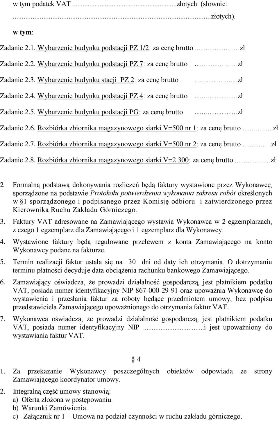 Wyburzenie budynku podstacji PG: za cenę brutto....zł Zadanie 2.6. Rozbiórka zbiornika magazynowego siarki V=500 nr 1: za cenę brutto......zł Zadanie 2.7.