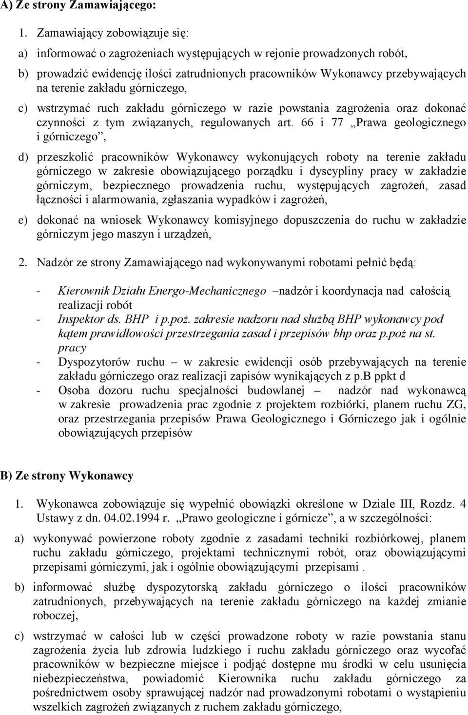 zakładu górniczego, c) wstrzymać ruch zakładu górniczego w razie powstania zagroŝenia oraz dokonać czynności z tym związanych, regulowanych art.