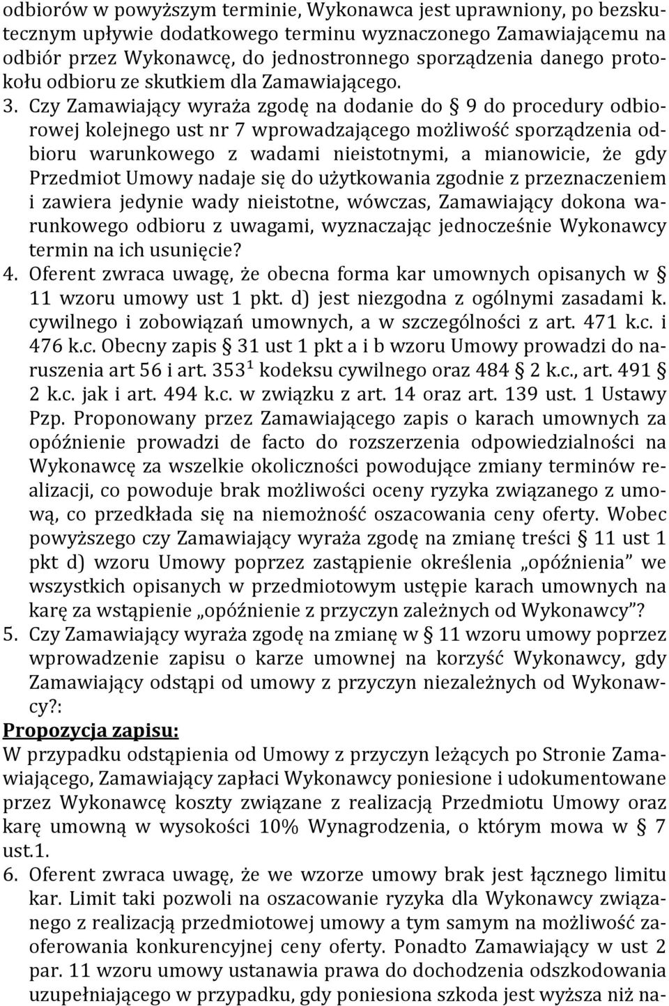 Czy Zamawiający wyraża zgodę na dodanie do 9 do procedury odbiorowej kolejnego ust nr 7 wprowadzającego możliwość sporządzenia odbioru warunkowego z wadami nieistotnymi, a mianowicie, że gdy