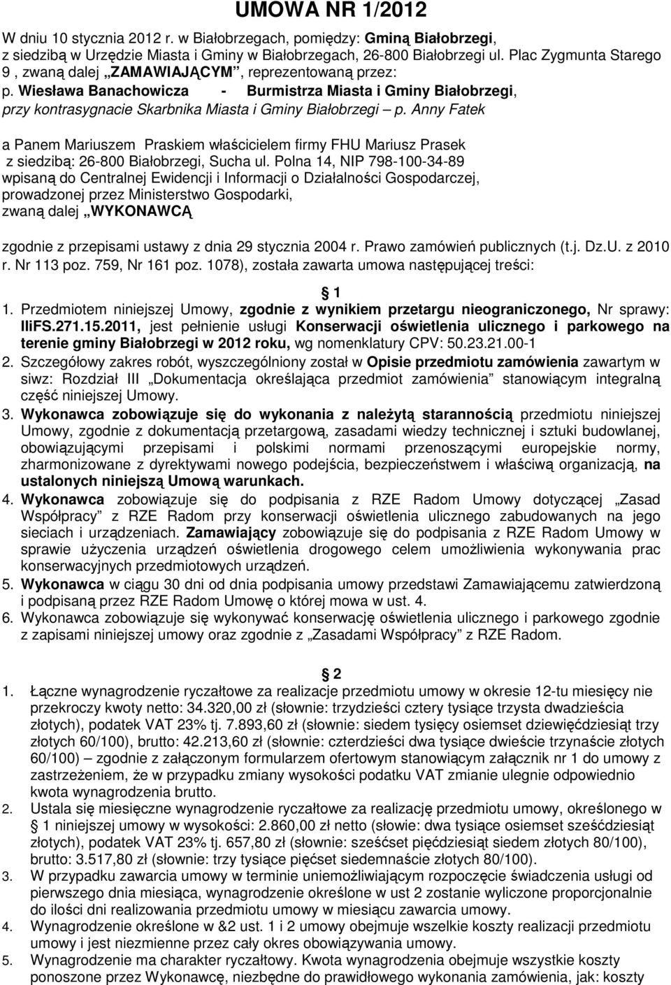 Anny Fatek a Panem Mariuszem Praskiem właścicielem firmy FHU Mariusz Prasek z siedzibą: 26-800 Białobrzegi, Sucha ul.