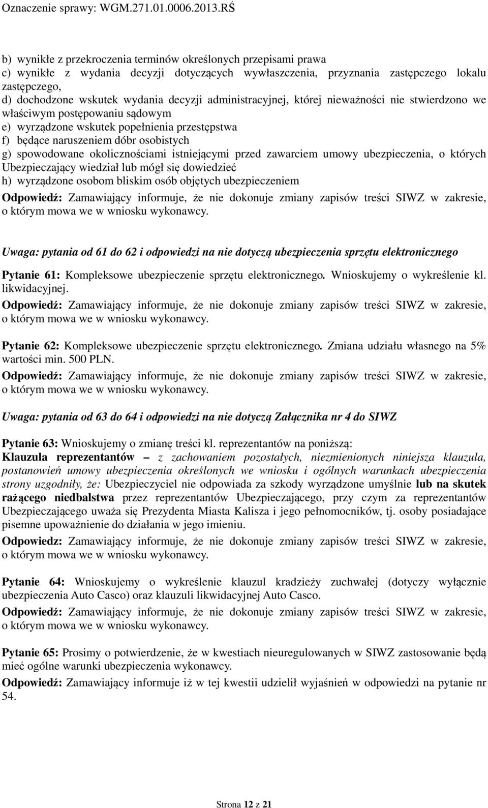 decyzji administracyjnej, której nieważności nie stwierdzono we właściwym postępowaniu sądowym e) wyrządzone wskutek popełnienia przestępstwa f) będące naruszeniem dóbr osobistych g) spowodowane