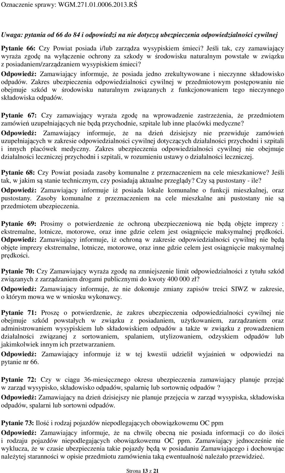 Jeśli tak, czy zamawiający wyraża zgodę na wyłączenie ochrony za szkody w środowisku naturalnym powstałe w związku z posiadaniem/zarządzaniem wysypiskiem śmieci?