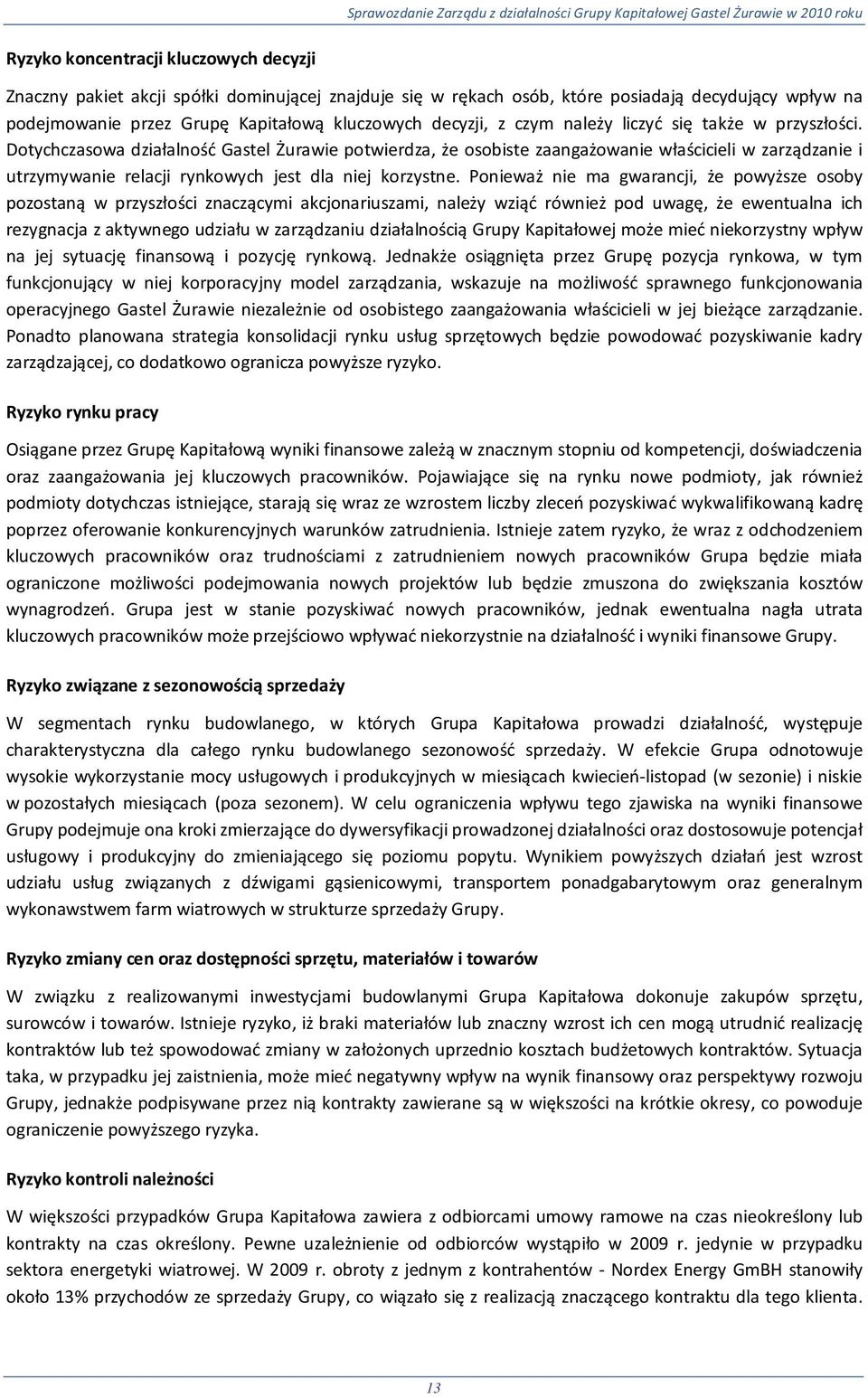 Dotychczasowa działalność Gastel Żurawie potwierdza, że osobiste zaangażowanie właścicieli w zarządzanie i utrzymywanie relacji rynkowych jest dla niej korzystne.