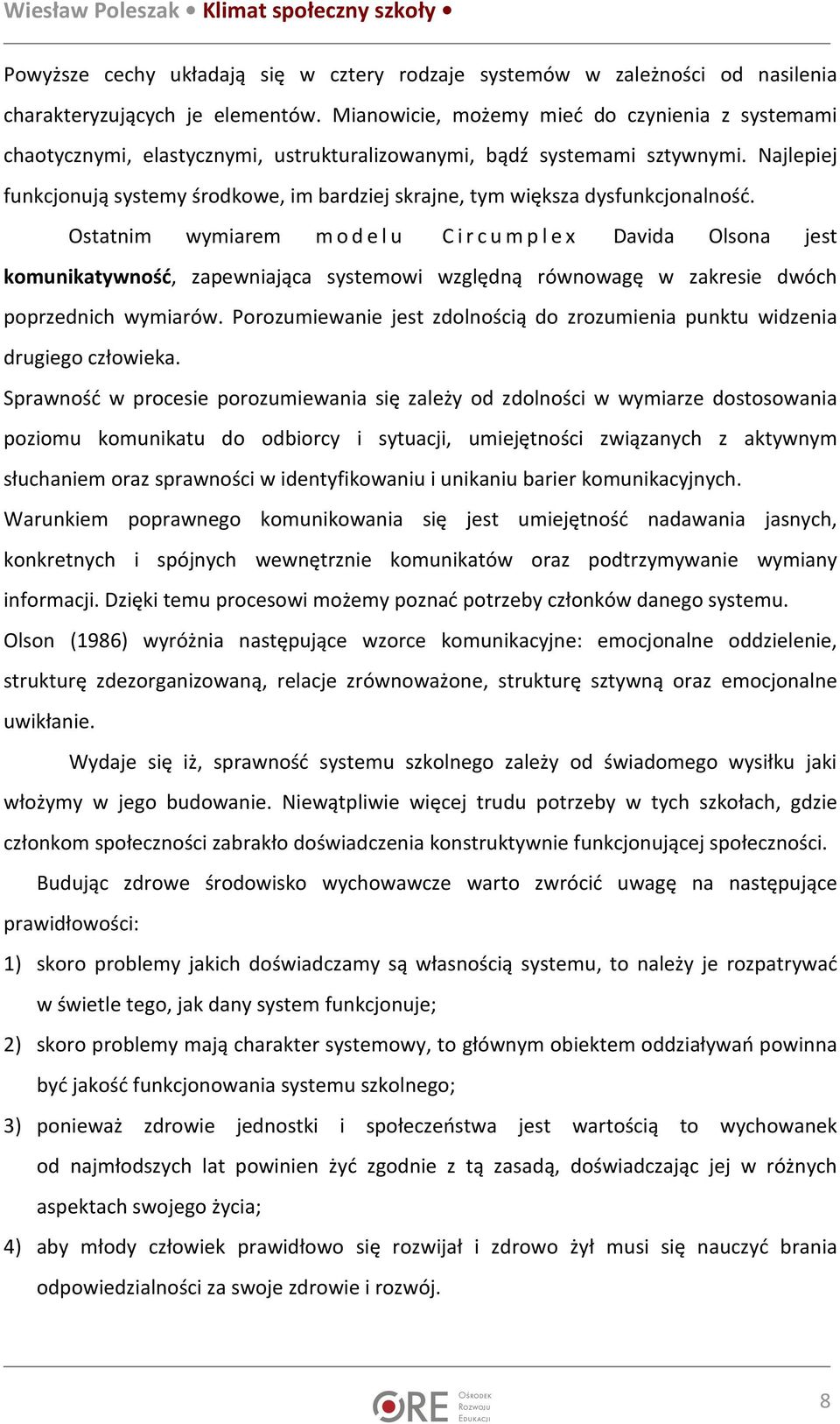 Najlepiej funkcjonują systemy środkowe, im bardziej skrajne, tym większa dysfunkcjonalność.