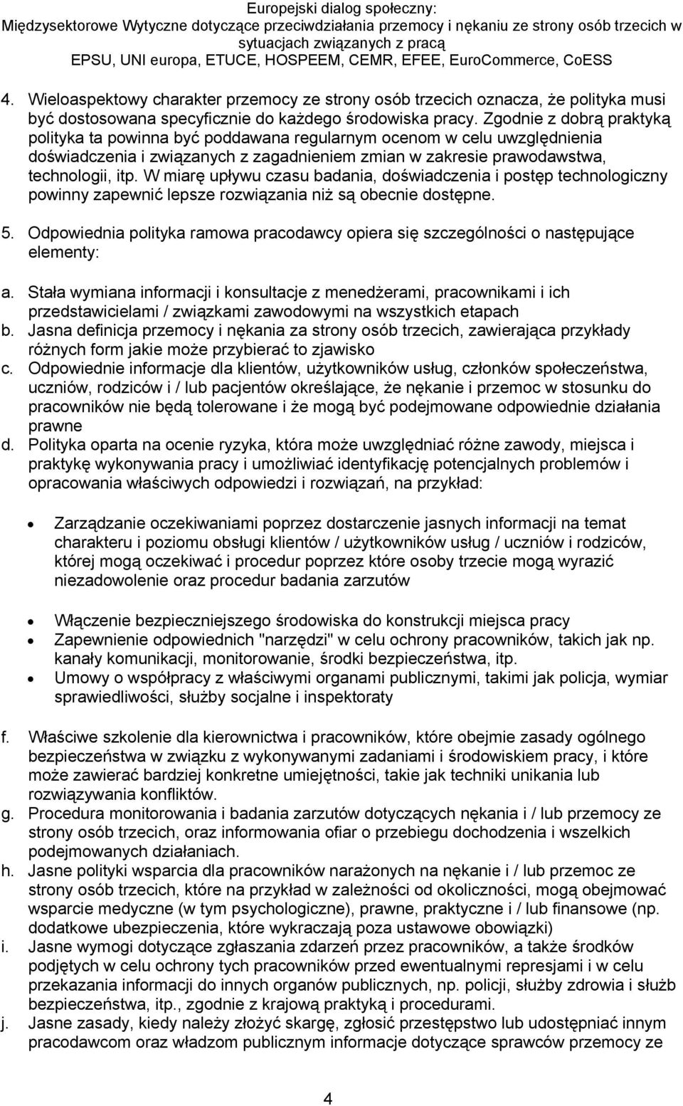 W miarę upływu czasu badania, doświadczenia i postęp technologiczny powinny zapewnić lepsze rozwiązania niż są obecnie dostępne. 5.