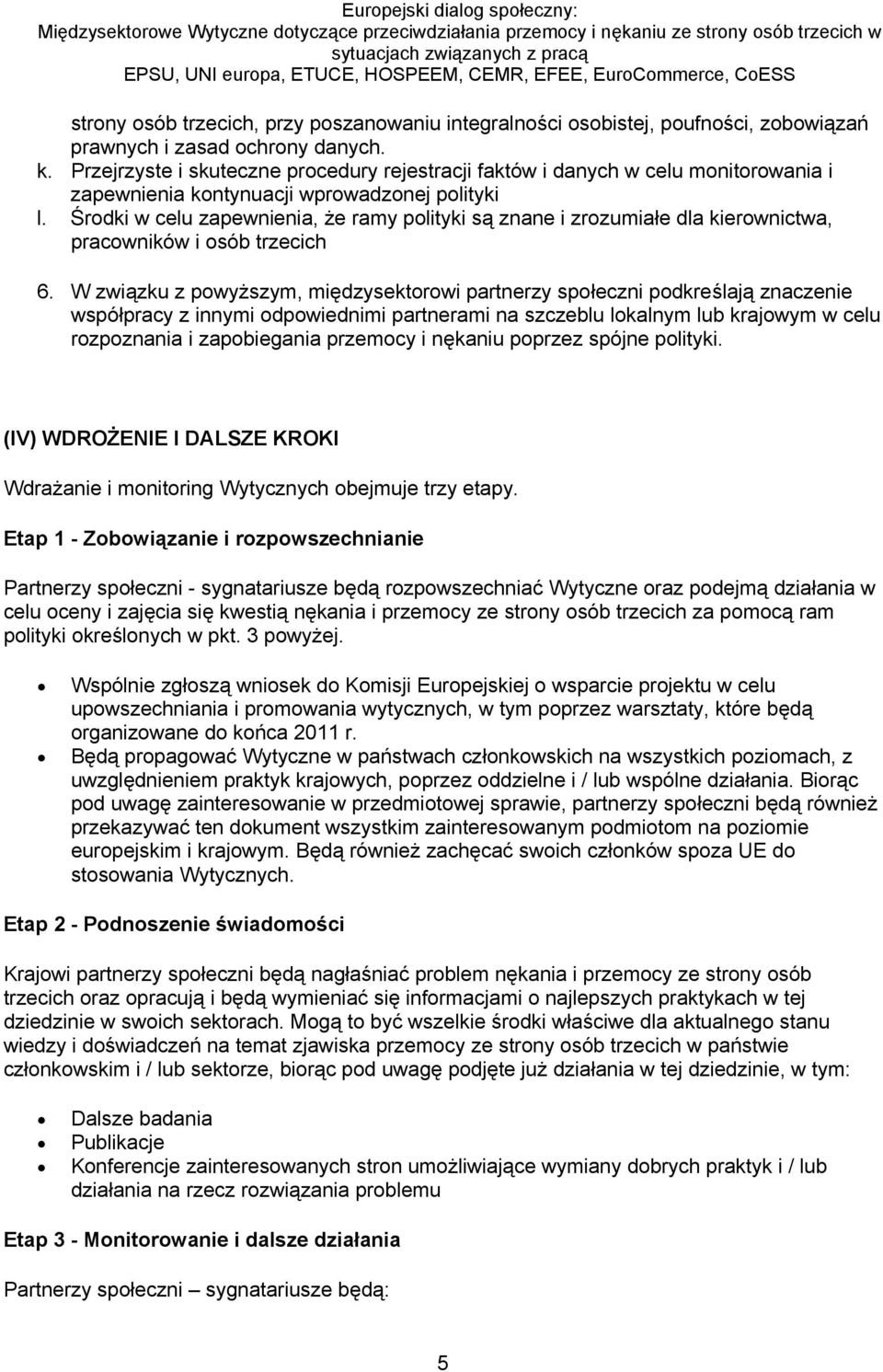 Środki w celu zapewnienia, że ramy polityki są znane i zrozumiałe dla kierownictwa, pracowników i osób trzecich 6.