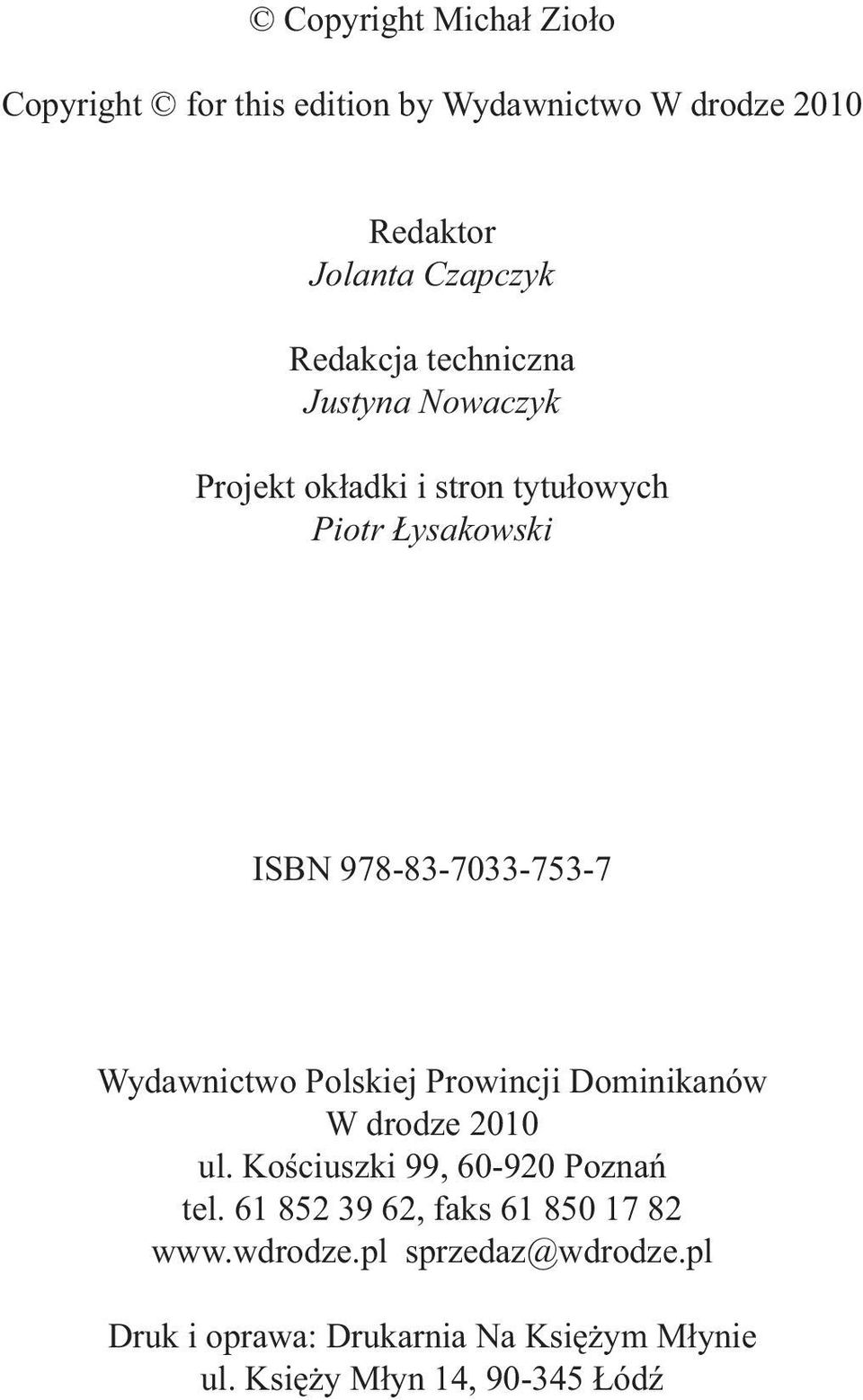 Wydawnictwo Polskiej Prowincji Dominikanów W drodze 2010 ul. Kościuszki 99, 60-920 Poznań tel.