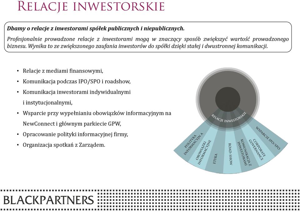 Wynika to ze zwiększonego zaufania inwestorów do spółki dzięki stałej i dwustronnej komunikacji.