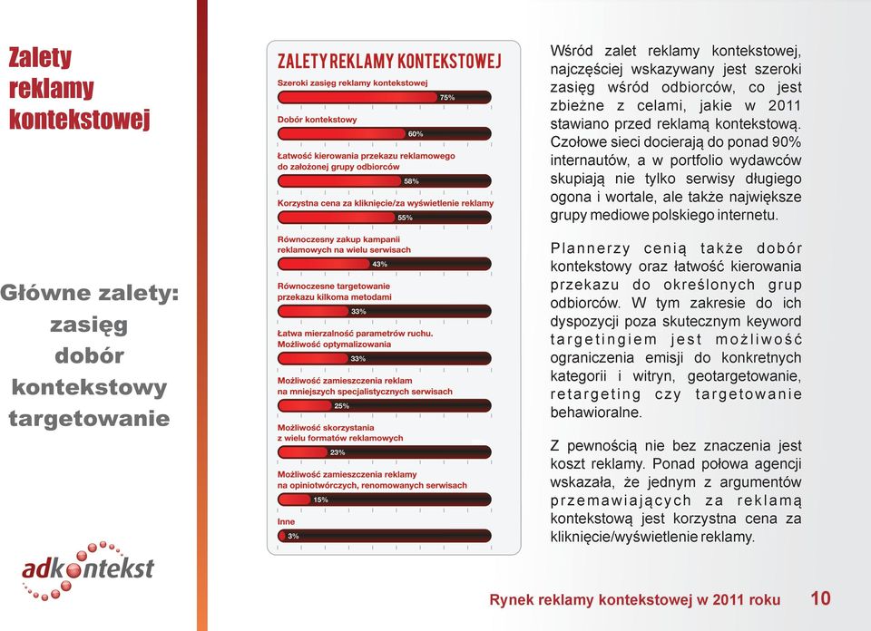 Czo³owe sieci docieraj¹ do ponad 90% internautów, a w portfolio wydawców skupiaj¹ nie tylko serwisy d³ugiego ogona i wortale, ale tak e najwiêksze grupy mediowe polskiego internetu.