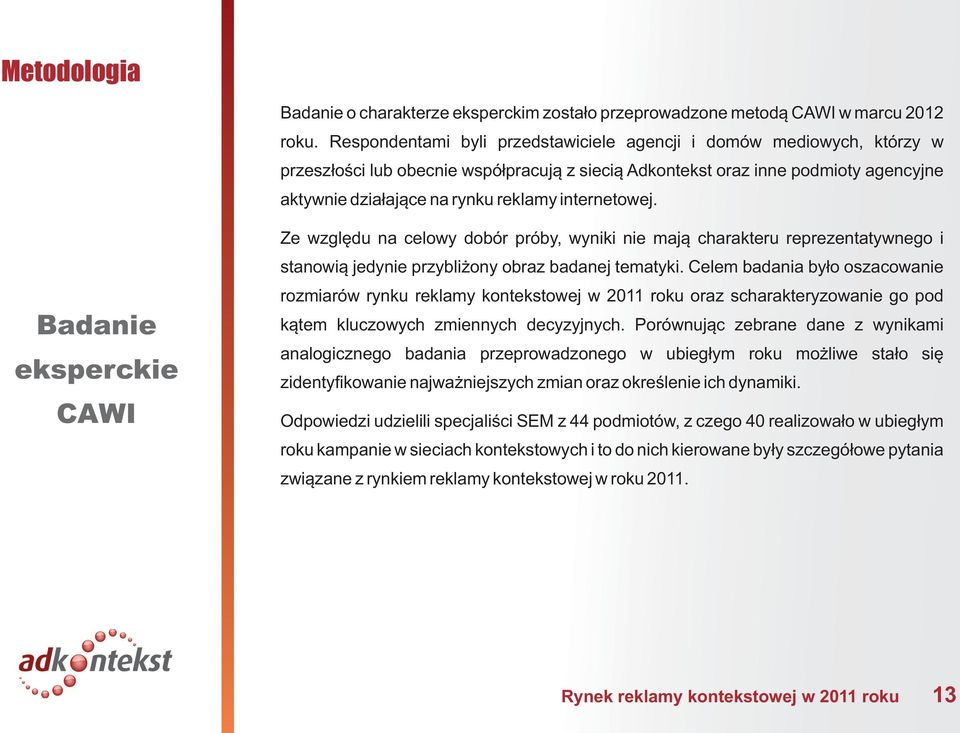 internetowej. Badanie eksperckie CAWI Ze wzglêdu na celowy dobór próby, wyniki nie maj¹ charakteru reprezentatywnego i stanowi¹ jedynie przybli ony obraz badanej tematyki.