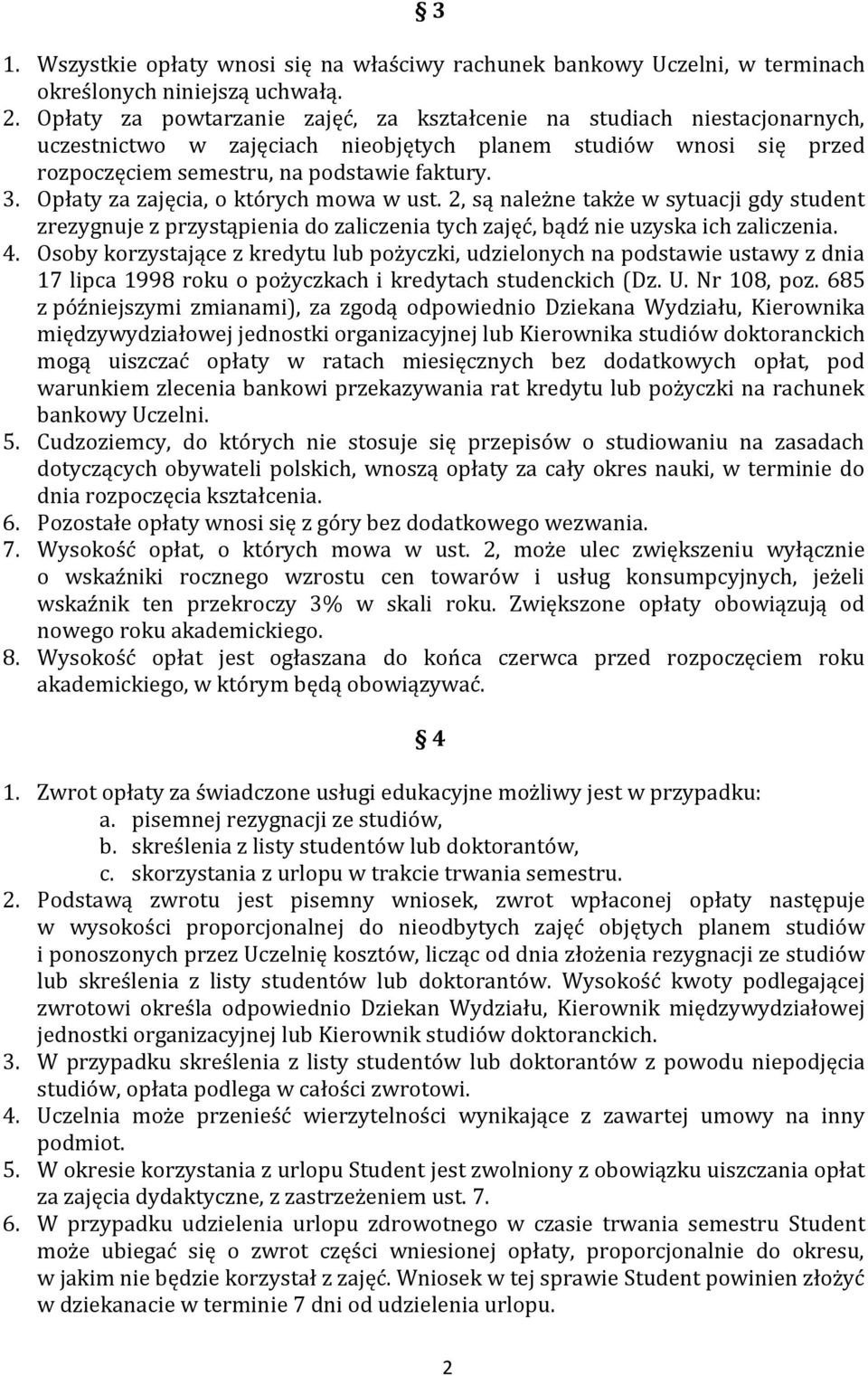Opłaty za zajęcia, o których mowa w ust. 2, są należne także w sytuacji gdy student zrezygnuje z przystąpienia do zaliczenia tych zajęć, bądź nie uzyska ich zaliczenia. 4.