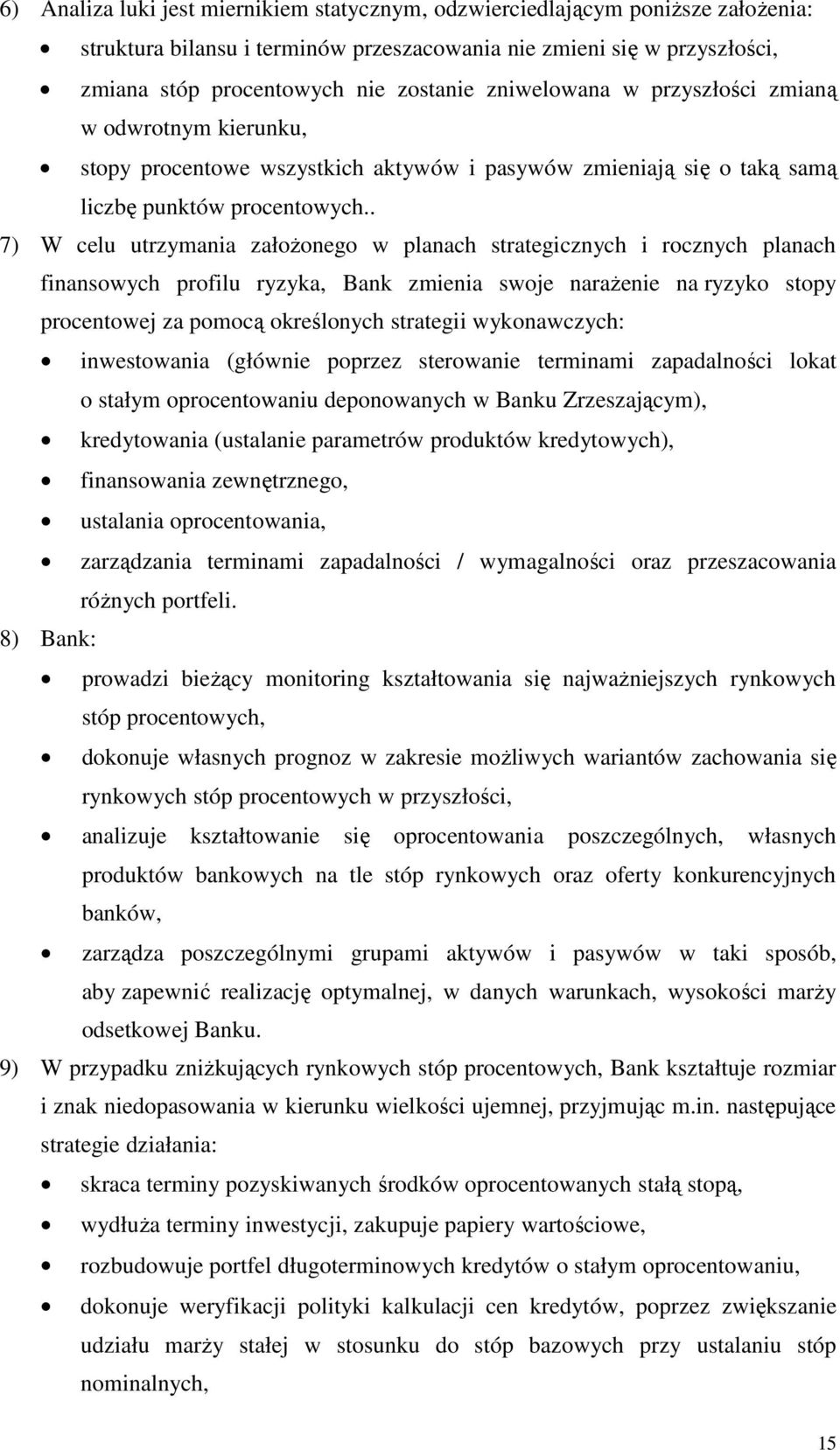 . 7) W celu utrzymania założonego w planach strategicznych i rocznych planach finansowych profilu ryzyka, Bank zmienia swoje narażenie na ryzyko stopy procentowej za pomocą określonych strategii