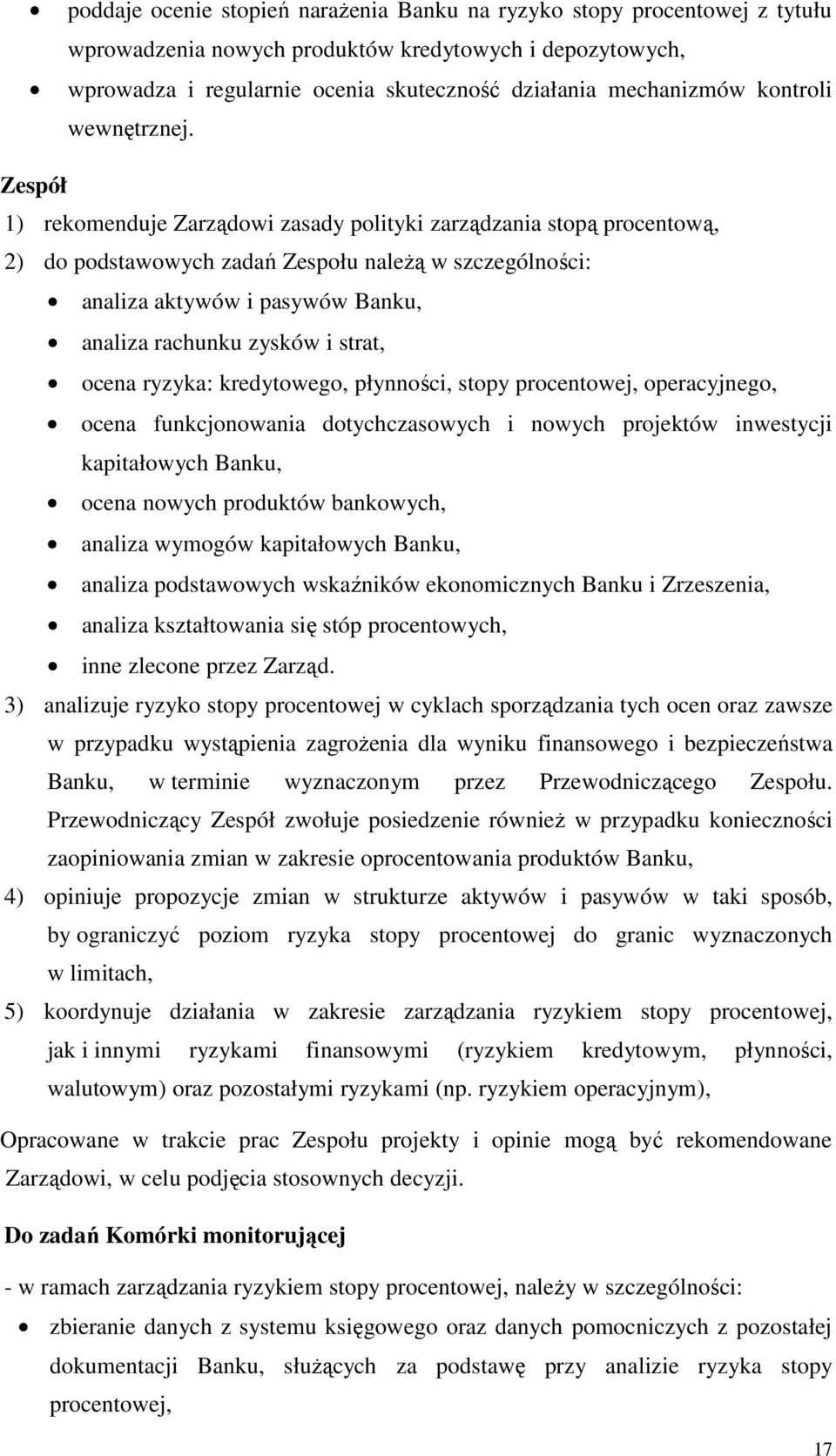 Zespół 1) rekomenduje Zarządowi zasady polityki zarządzania stopą procentową, 2) do podstawowych zadań Zespołu należą w szczególności: analiza aktywów i pasywów Banku, analiza rachunku zysków i