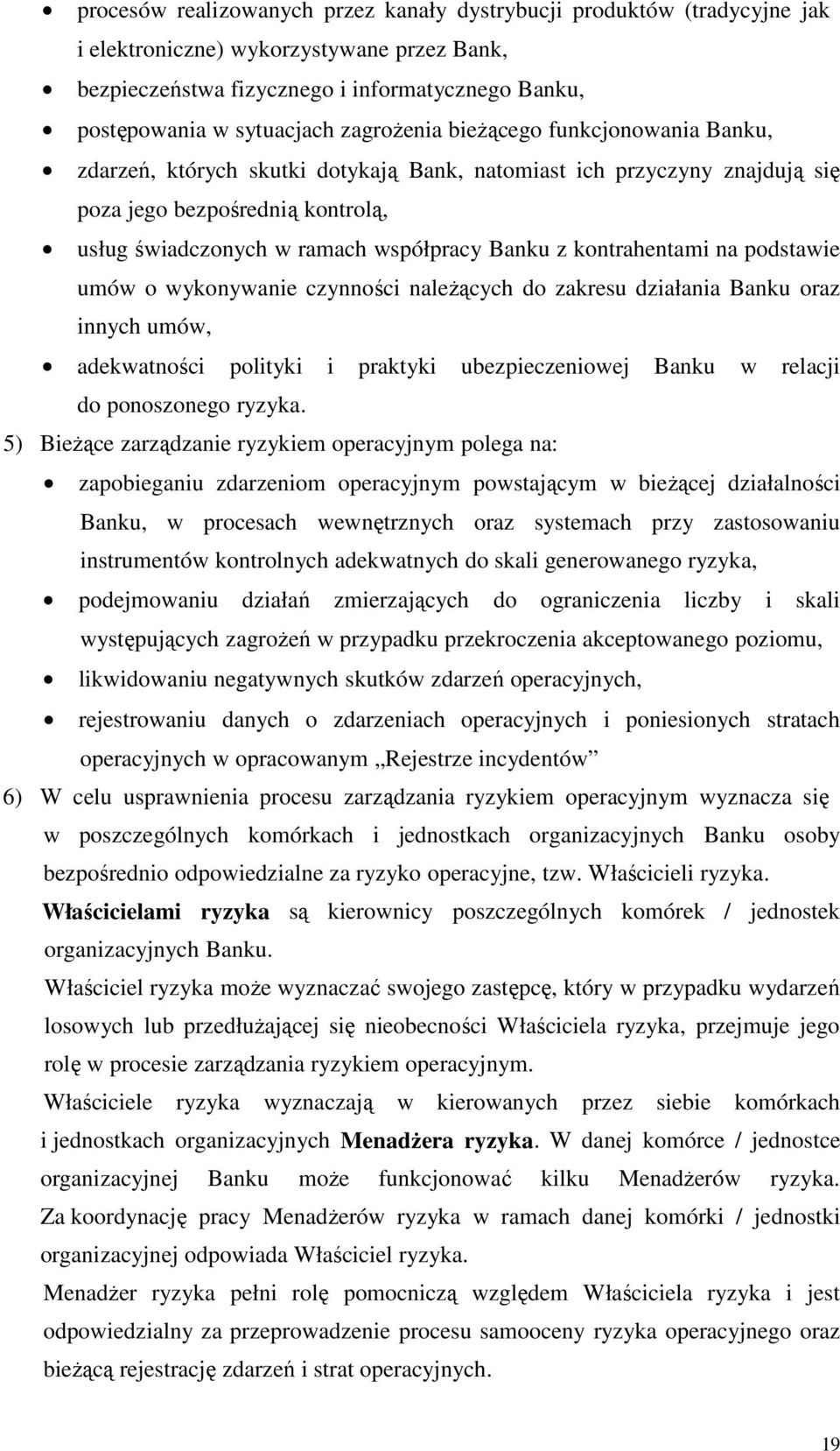 kontrahentami na podstawie umów o wykonywanie czynności należących do zakresu działania Banku oraz innych umów, adekwatności polityki i praktyki ubezpieczeniowej Banku w relacji do ponoszonego ryzyka.