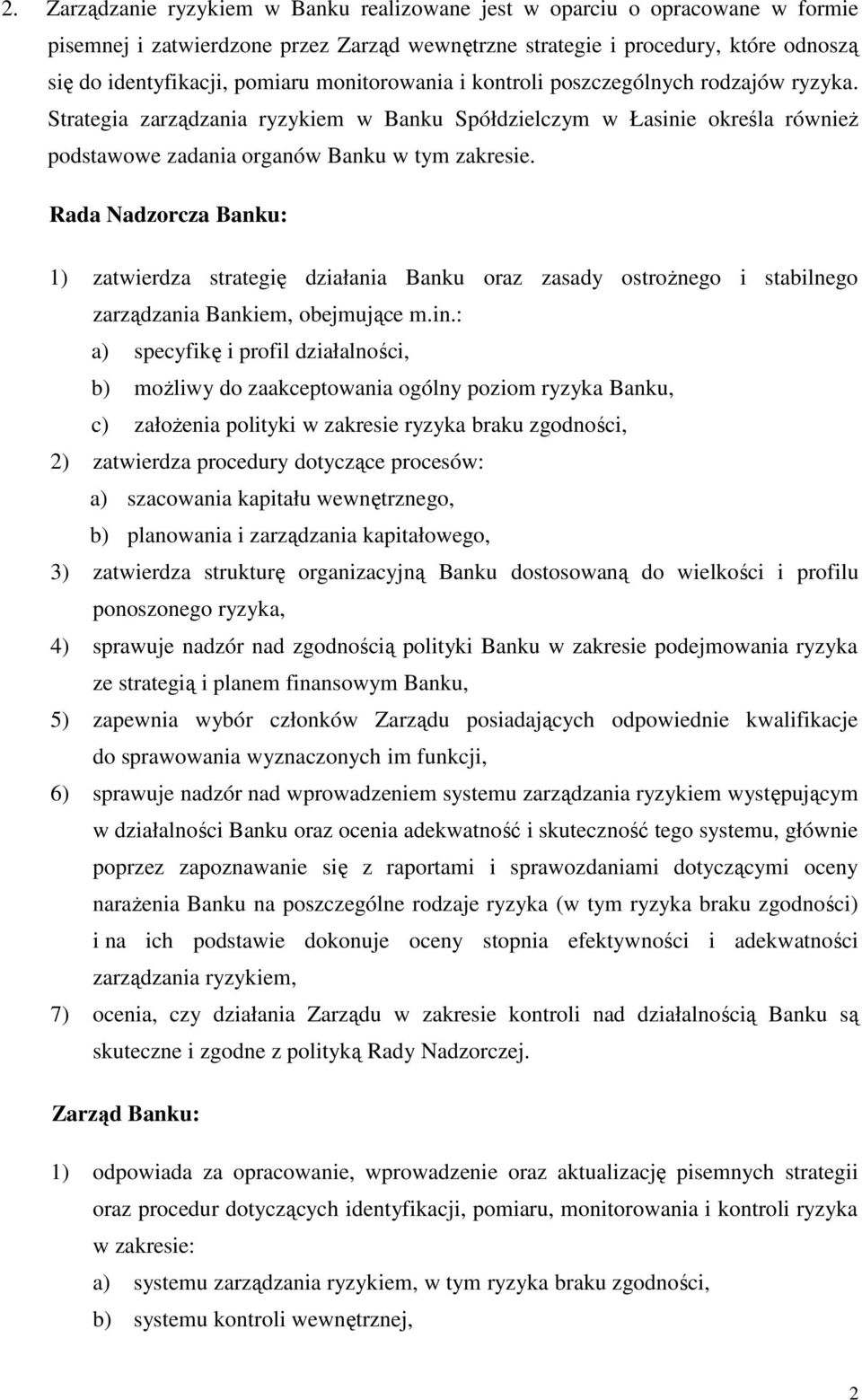 Rada Nadzorcza Banku: 1) zatwierdza strategię działania Banku oraz zasady ostrożnego i stabilnego zarządzania Bankiem, obejmujące m.in.