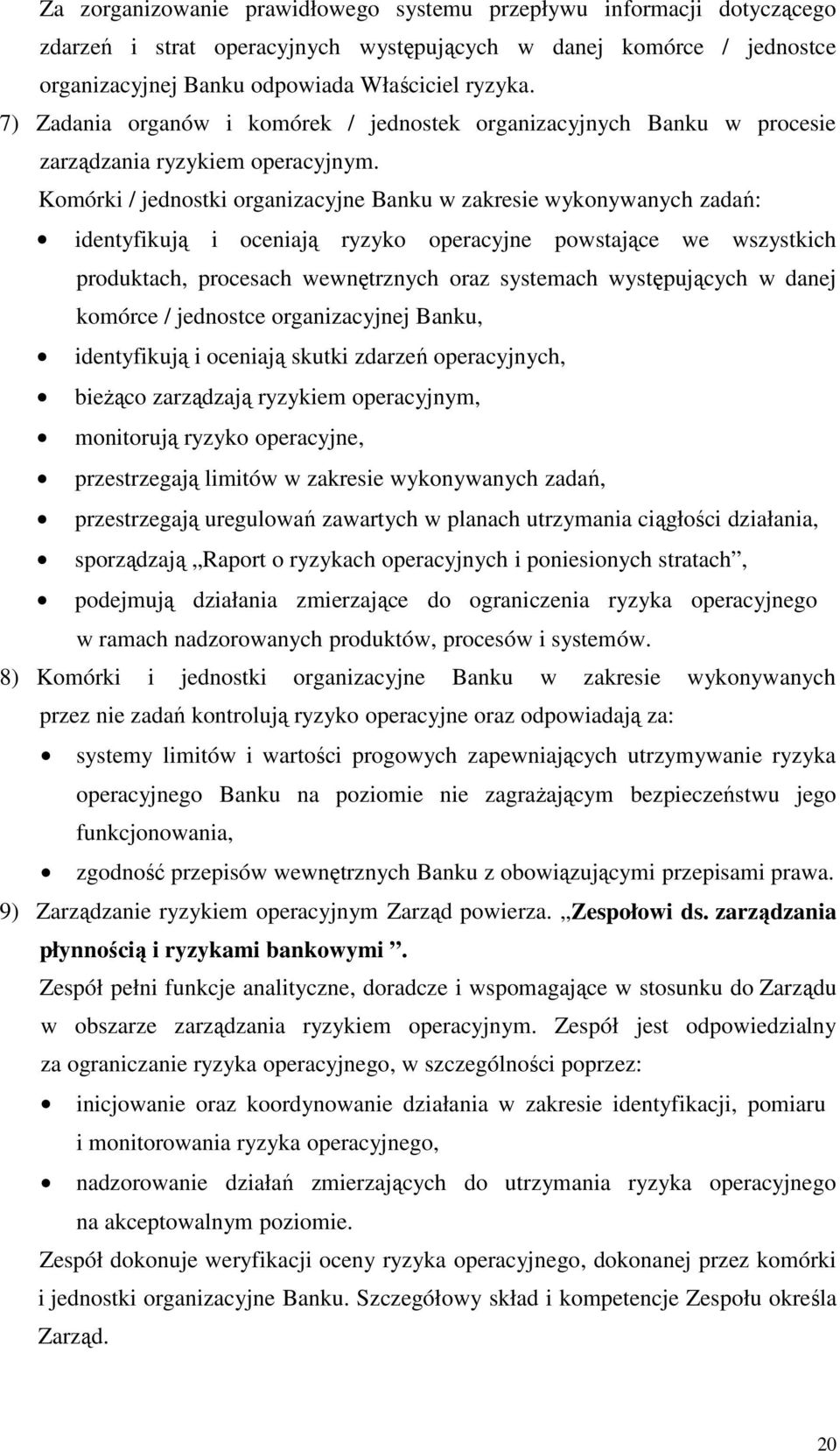 Komórki / jednostki organizacyjne Banku w zakresie wykonywanych zadań: identyfikują i oceniają ryzyko operacyjne powstające we wszystkich produktach, procesach wewnętrznych oraz systemach