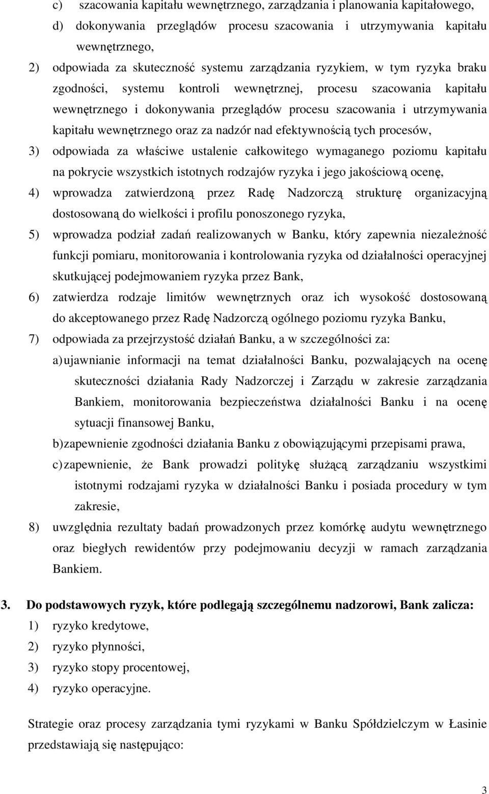 wewnętrznego oraz za nadzór nad efektywnością tych procesów, 3) odpowiada za właściwe ustalenie całkowitego wymaganego poziomu kapitału na pokrycie wszystkich istotnych rodzajów ryzyka i jego