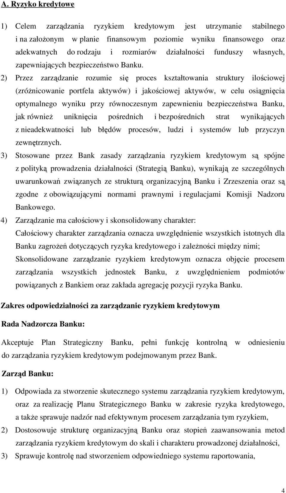 2) Przez zarządzanie rozumie się proces kształtowania struktury ilościowej (zróżnicowanie portfela aktywów) i jakościowej aktywów, w celu osiągnięcia optymalnego wyniku przy równoczesnym zapewnieniu
