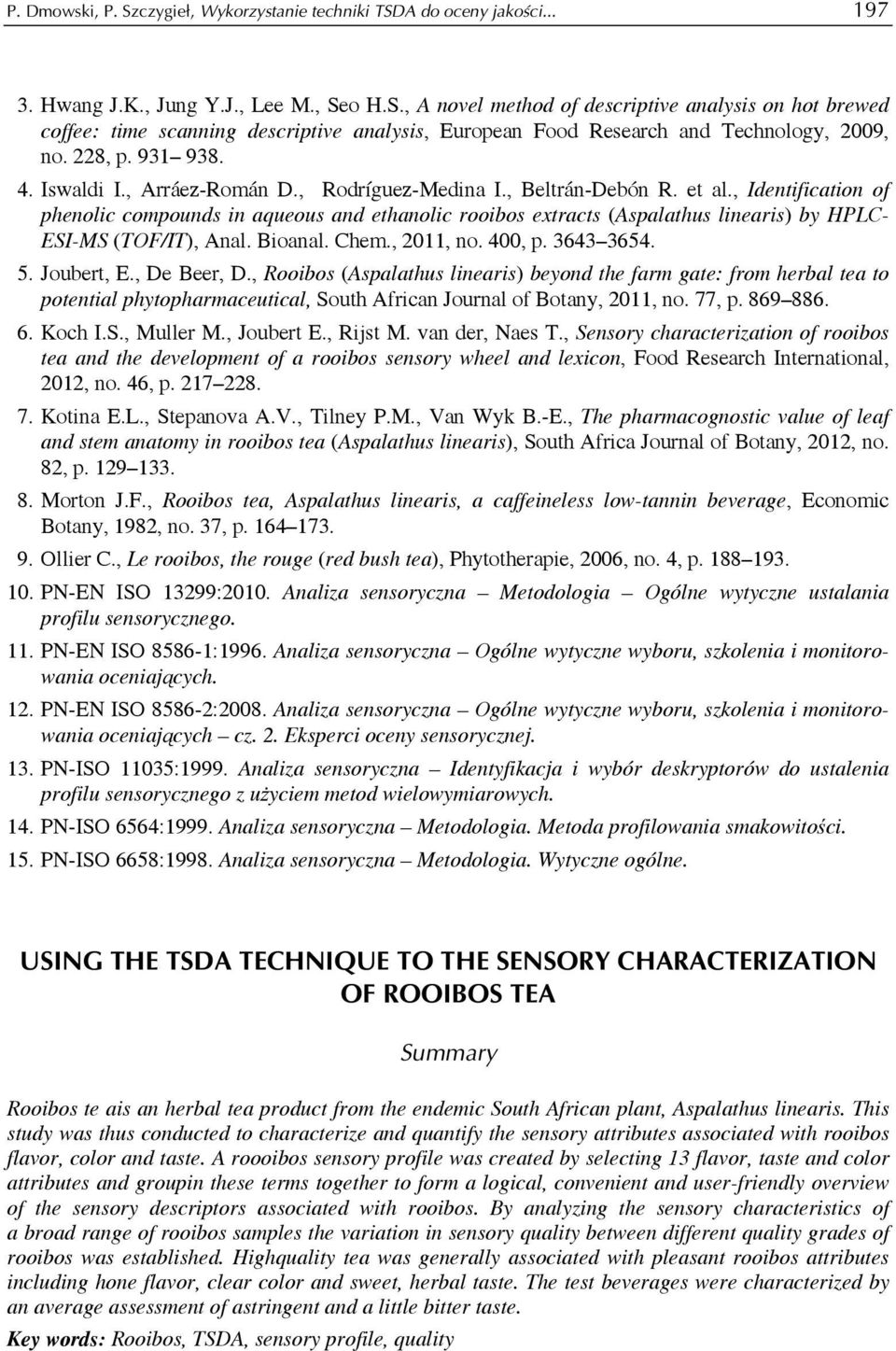 , Identifiction of phenolic compounds in queous nd ethnolic rooibos extrcts (Asplthus lineris) by HPLC- ESI-MS (TOF/IT), Anl. Bionl. Chem., 211, no. 4, p. 4 54. 5. Joubert, E., De Beer, D.