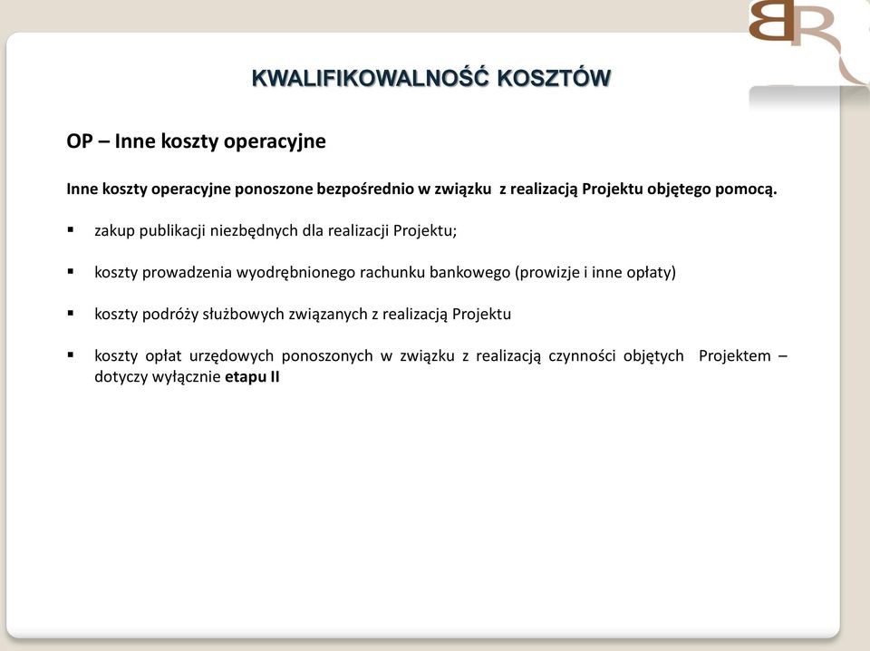 zakup publikacji niezbędnych dla realizacji Projektu; koszty prowadzenia wyodrębnionego rachunku bankowego