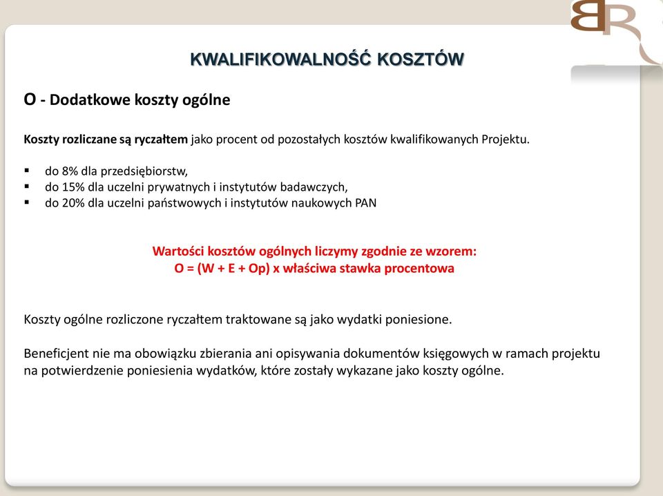 ogólnych liczymy zgodnie ze wzorem: O = (W + E + Op) x właściwa stawka procentowa Koszty ogólne rozliczone ryczałtem traktowane są jako wydatki poniesione.