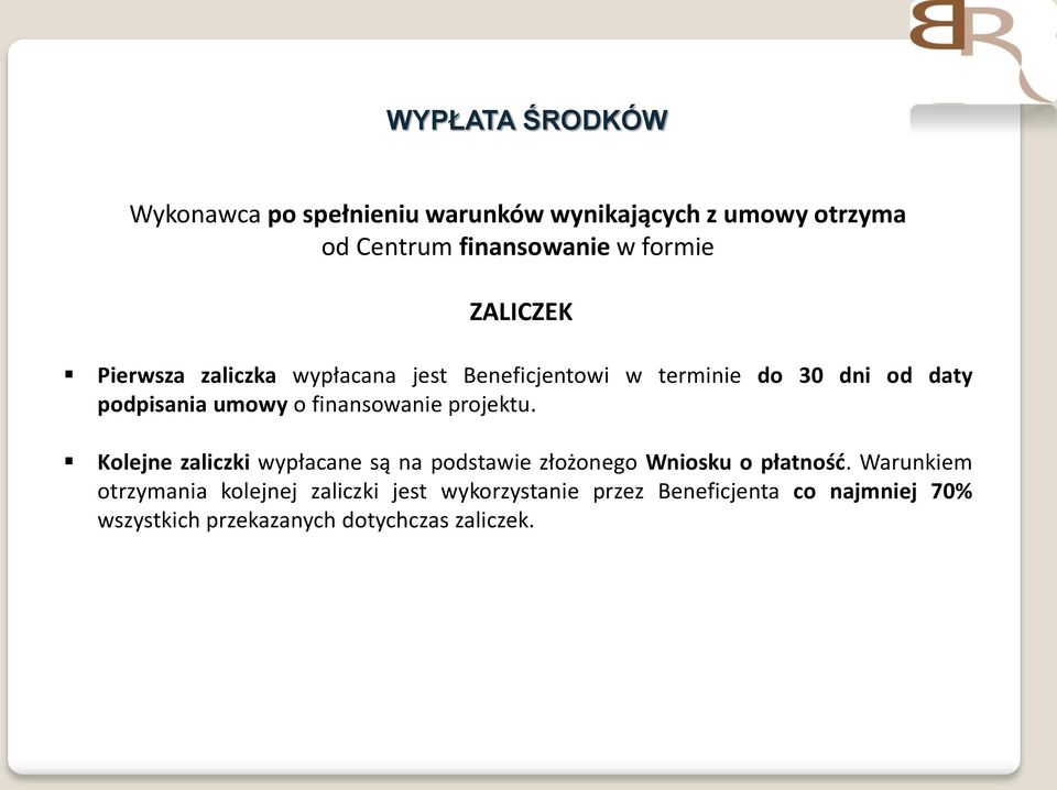 finansowanie projektu. Kolejne zaliczki wypłacane są na podstawie złożonego Wniosku o płatność.